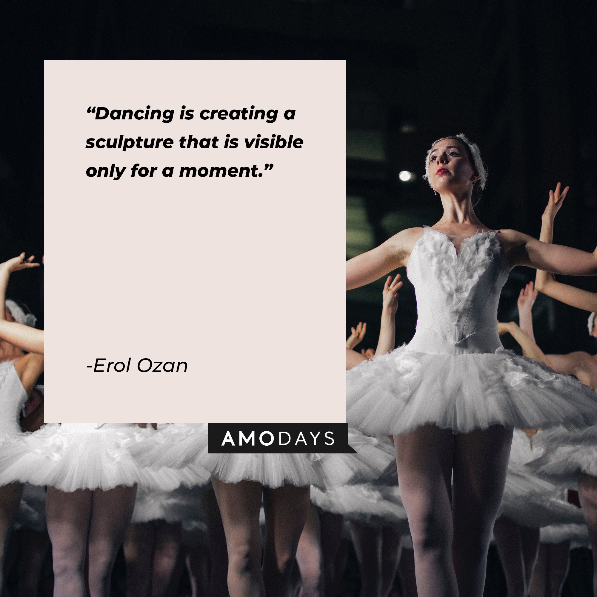  Erol Ozan’s quote: "Dancing is creating a sculpture that is visible only for a moment.” | Image: AmoDays 