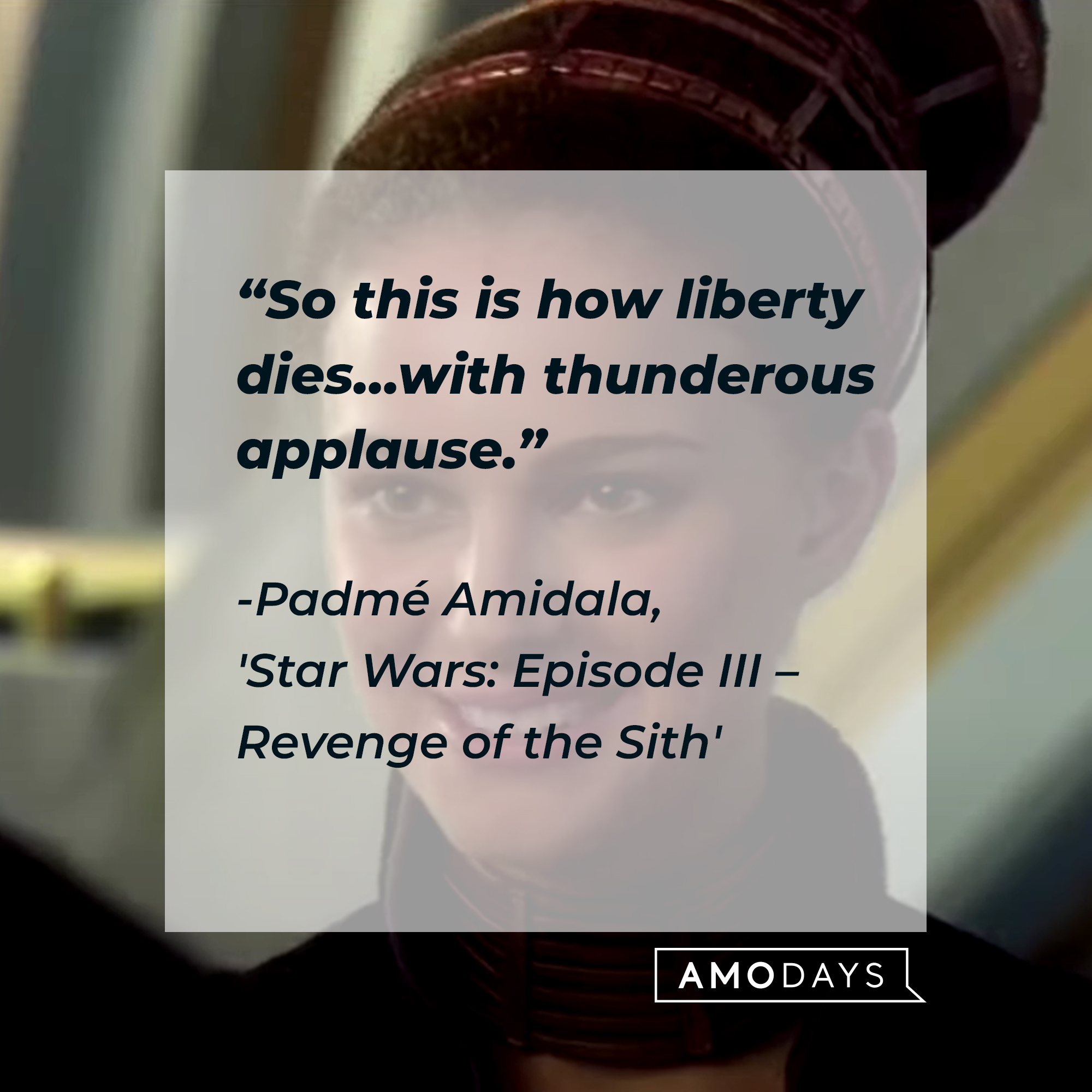 Padmé Amidala with her quote: "So this is how liberty dies... with thunderous applause." | Source: Facebook.com/StarWars