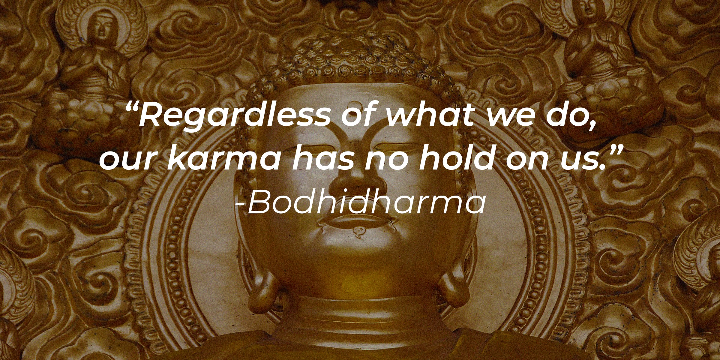 Source: Unsplash | A photo of Buddha with the quote, "Regardless of what we do, our karma has no hold on us" by Bodhidharma