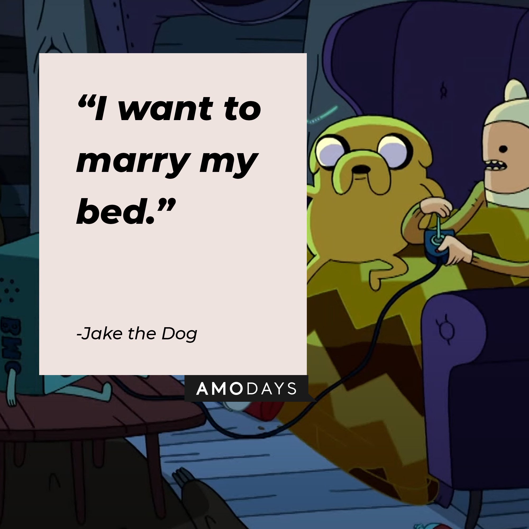 Jake the Dog’s quote: "I want to marry my bed." | Image: AmoDays