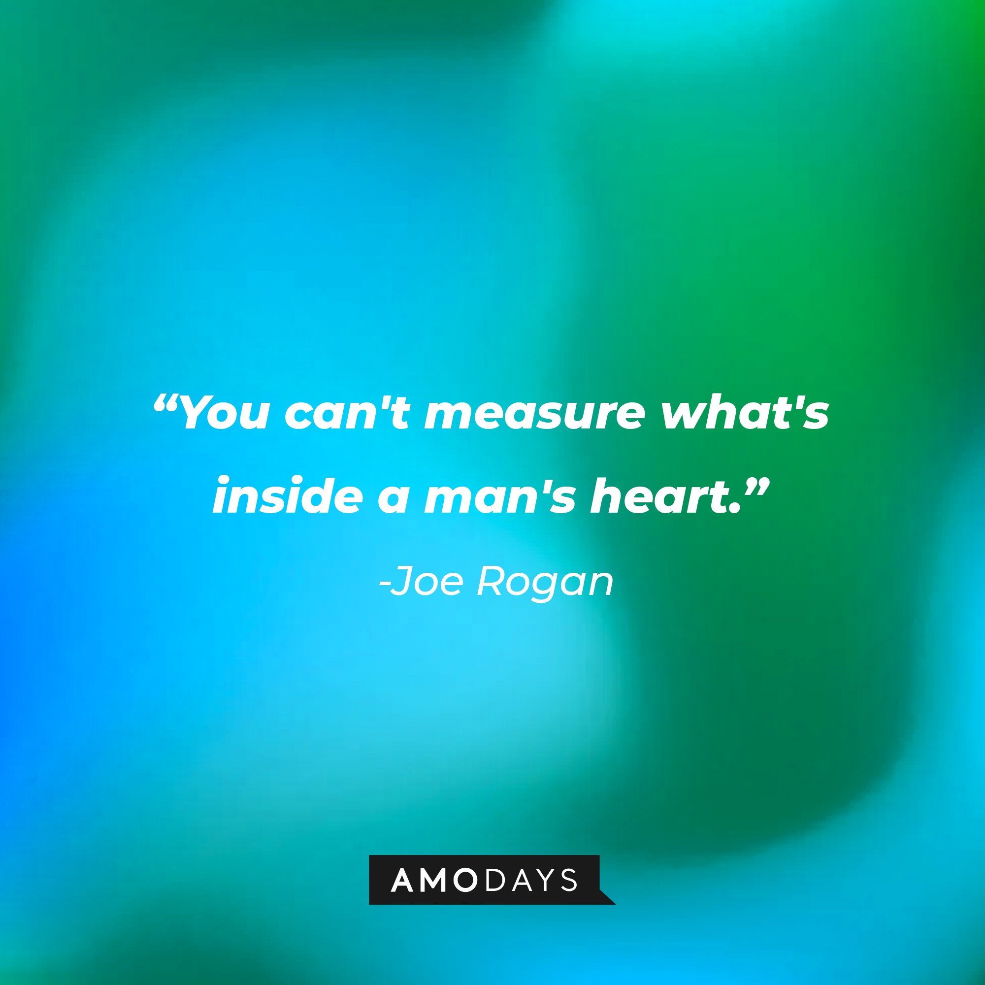 Joe Rogan's quote: "You can't measure what's inside a man's heart." | Image: AmoDays