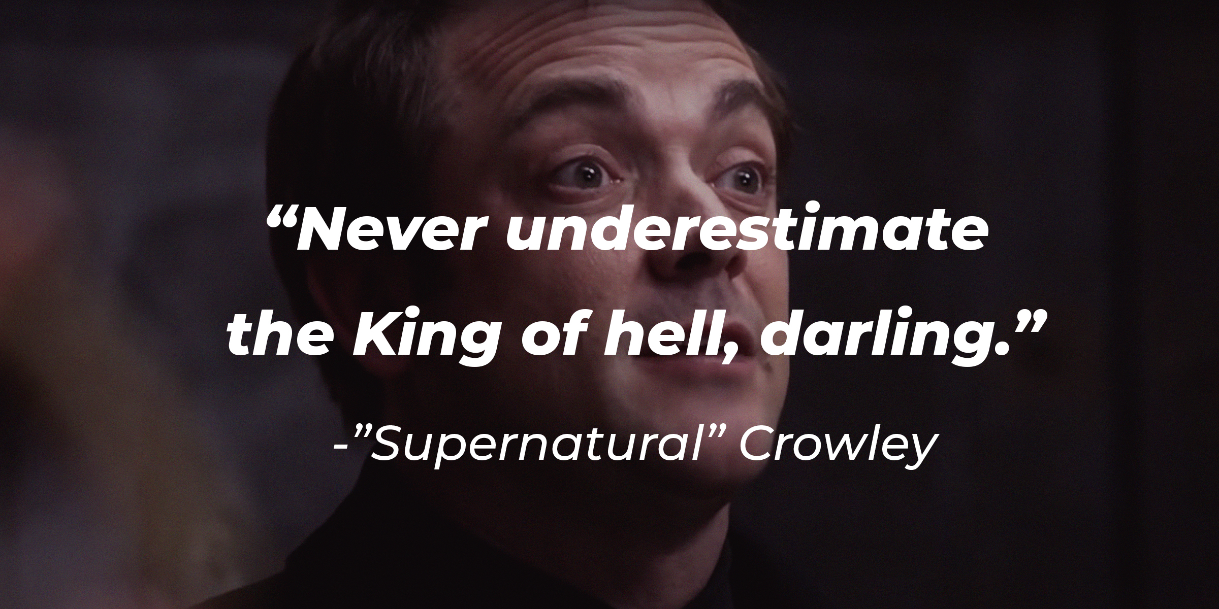 A photo of Crowley from the "Supernatural" with the quote, "Never underestimate the King of hell, darling." | Source: facebook.com/Supernatural