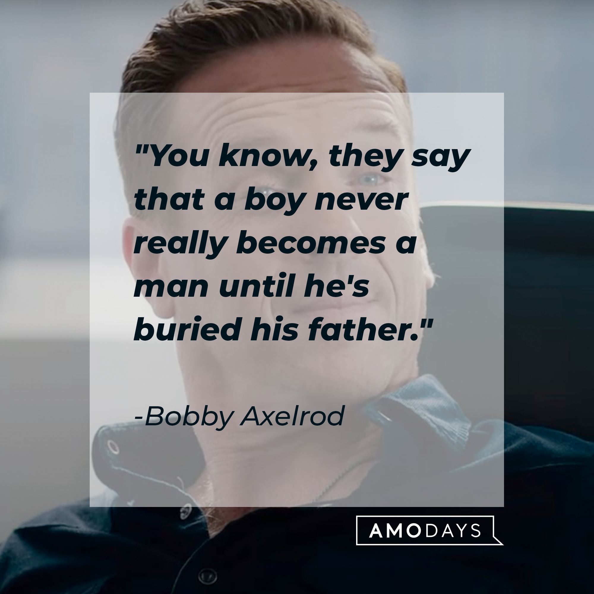Bobby Axelrod's quote: "You know, they say that a boy never really becomes a man until he's buried his father." | Source: Youtube.com/BillionsOnShowtime