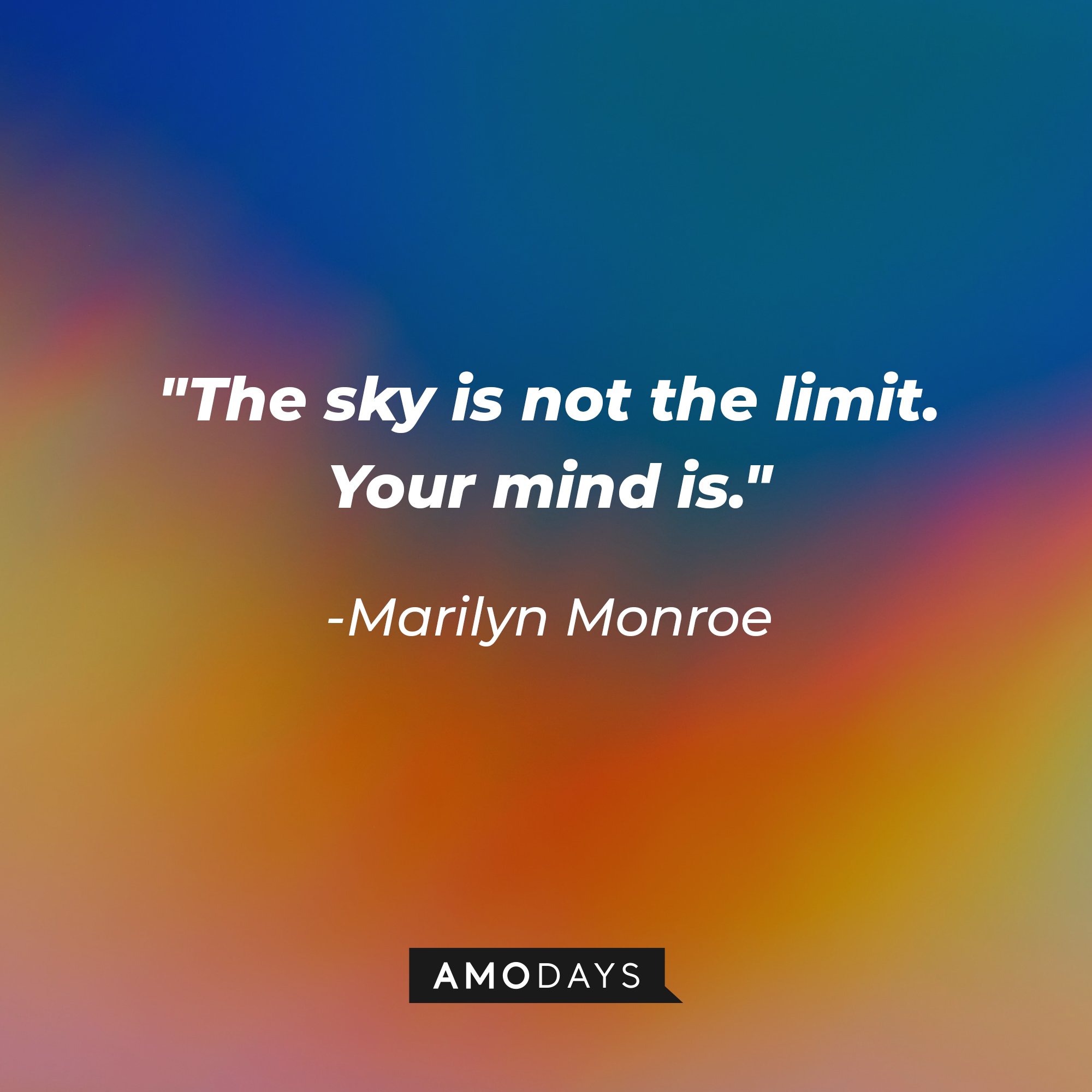 Marilyn Monroe’s quote: "The sky is not the limit. Your mind is." | Image: AmoDays