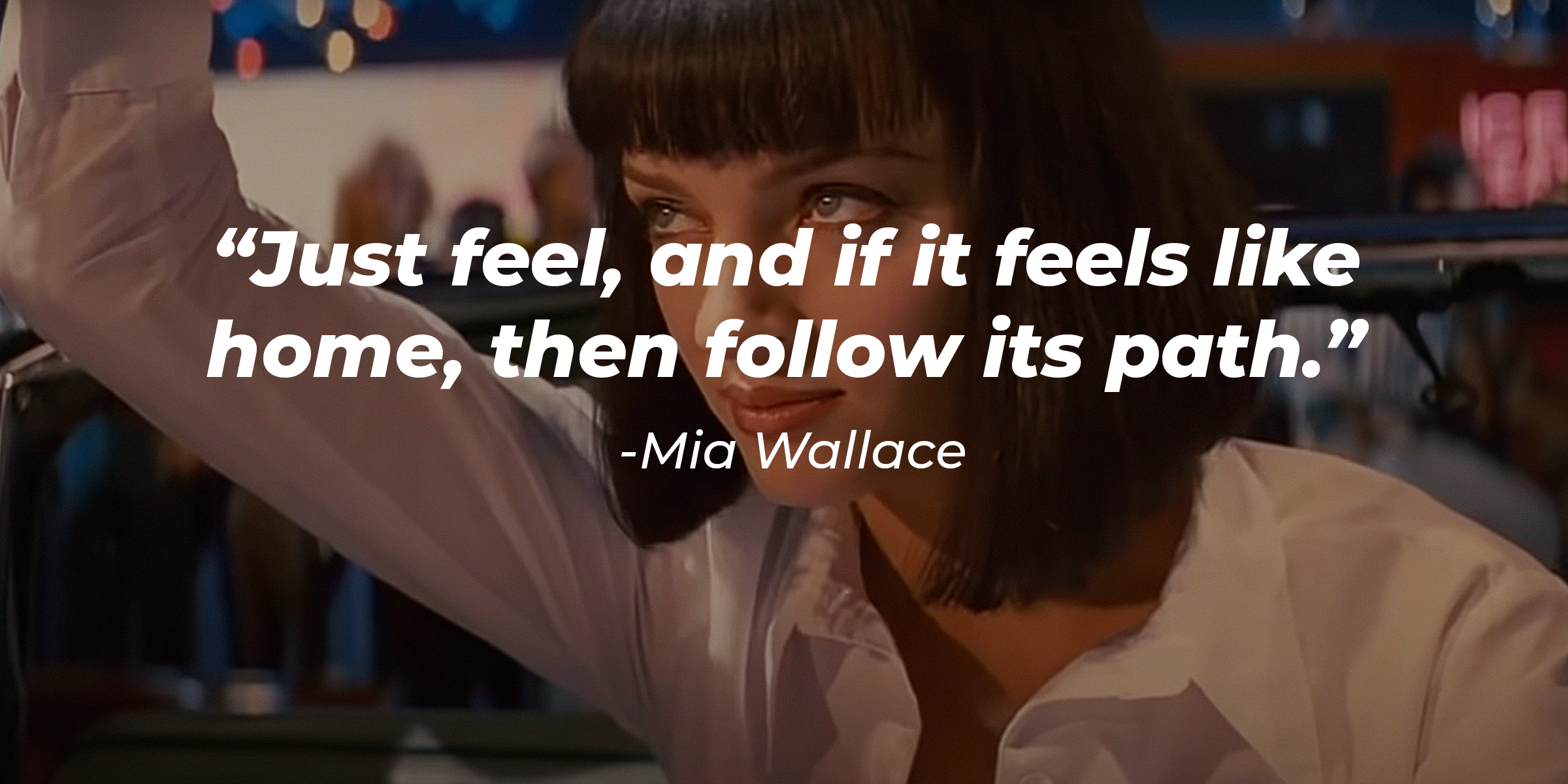 A picture of Mia Wallace with her quote: “Just feel, and if it feels like home, then follow its path.” | Source: youtube.com/miramax