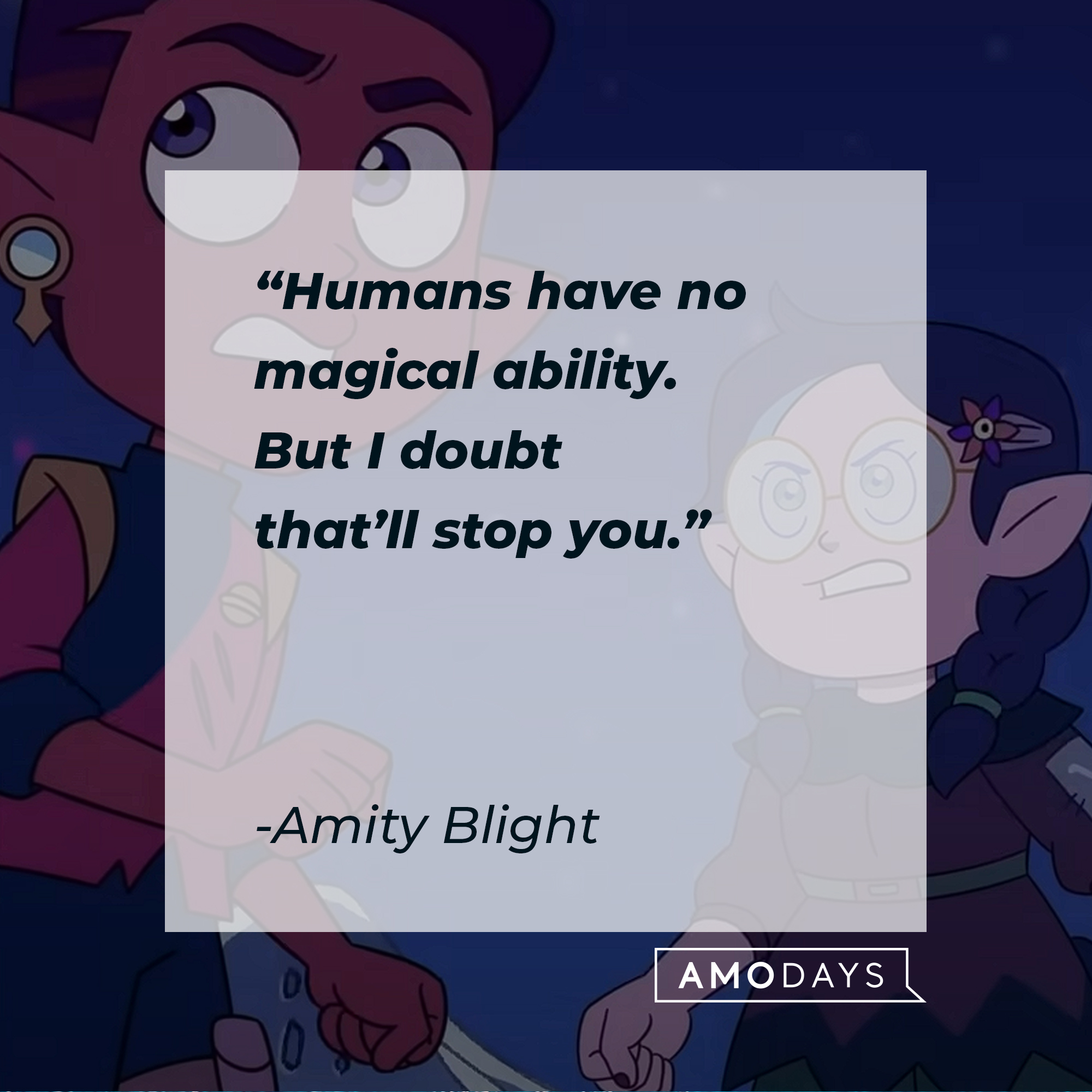 Amity Blight's quote: “Humans have no magical ability. But I doubt that’ll stop you.” | Source: youtube.com/disneychannel