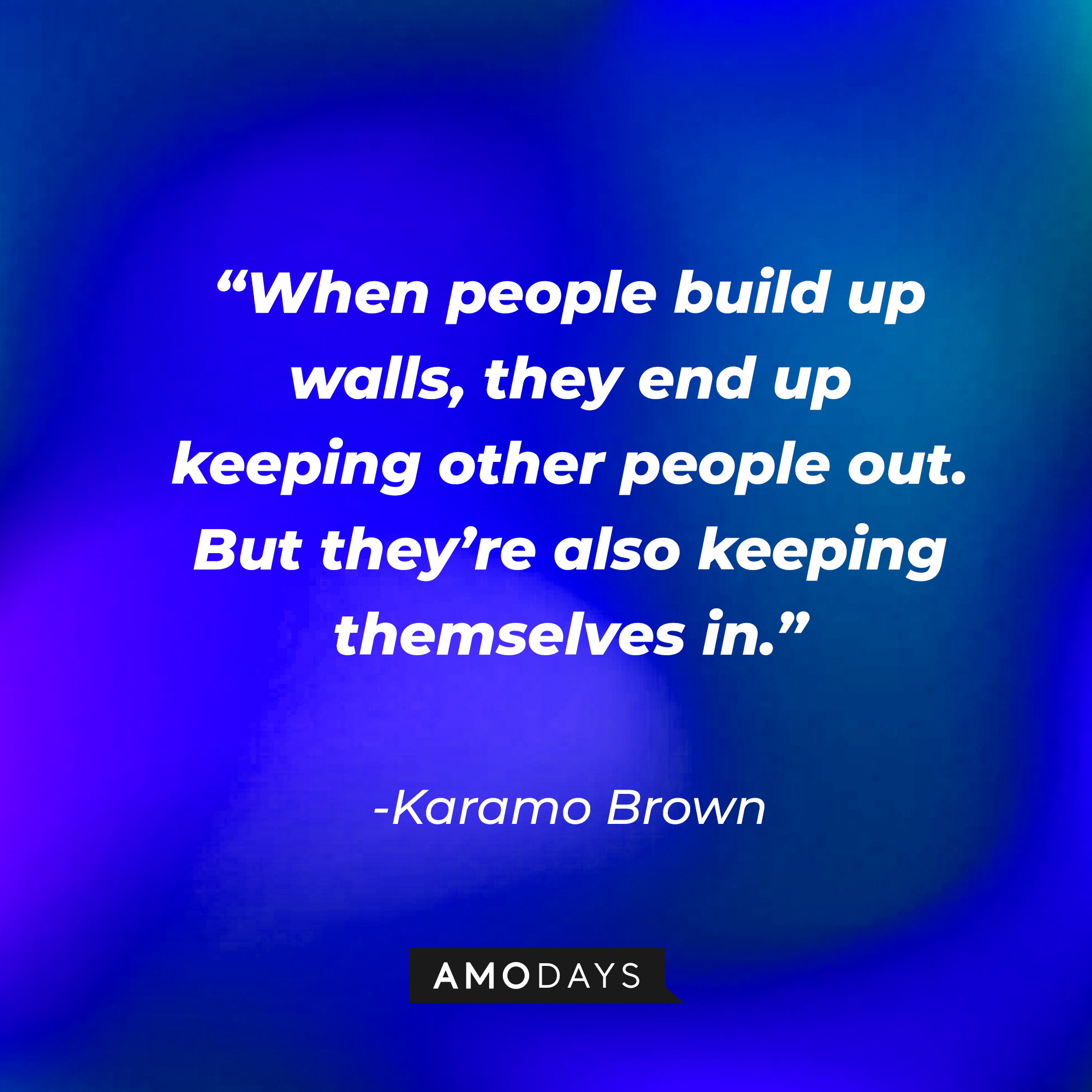 Karamo Brown's quote: "When people build up walls, they end up keeping other people out. But they're also keeping themselves in." | Source: Getty Images