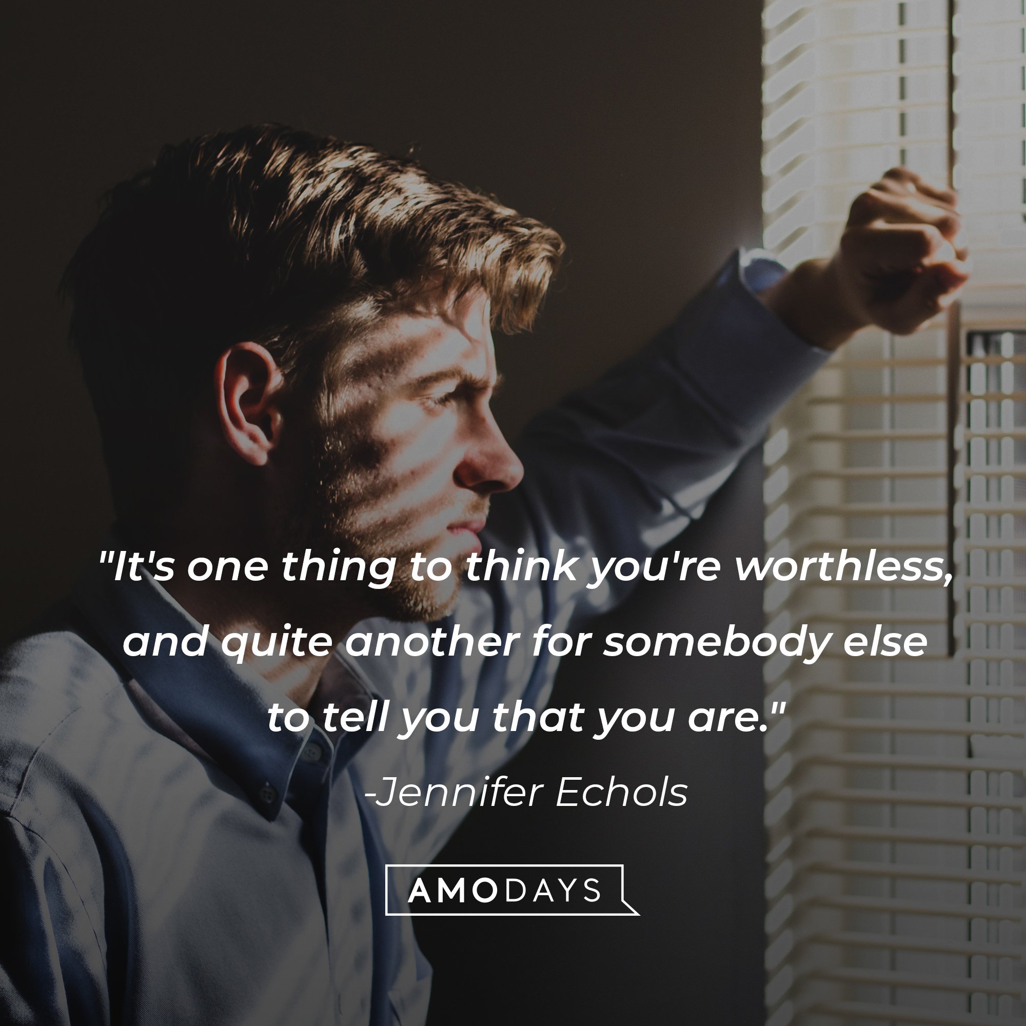 Jennifer Echols' quote: "It's one thing to think you're worthless, and quite another for somebody else to tell you that you are." | Image: AmoDays