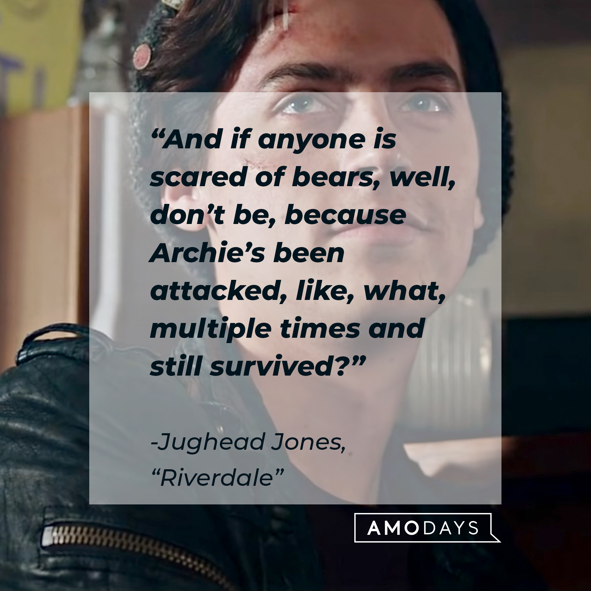 Image of Cole Sprouse as Judhead Jones in "Riverdale" with the quote: “And if anyone is scared of bears, well, don’t be, because Archie’s been attacked, like, what, multiple times and still survived?” | Source: facebook.com/Riverdale