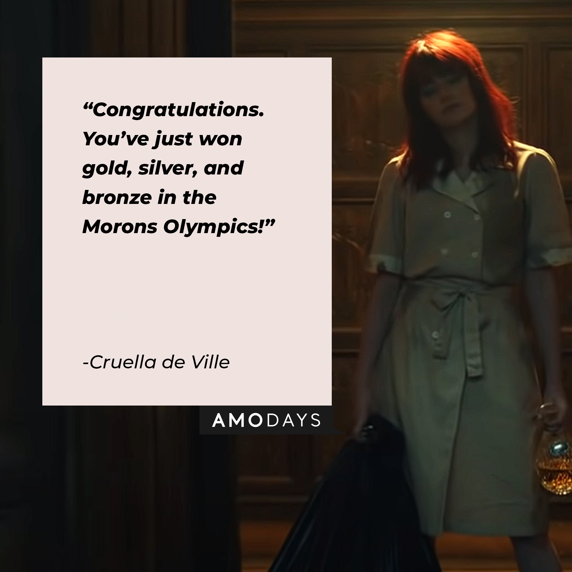Cruella de Ville’s quote: "Congratulations. You've just won gold, silver, and bronze in the Morons Olympics!" | Image: AmoDays