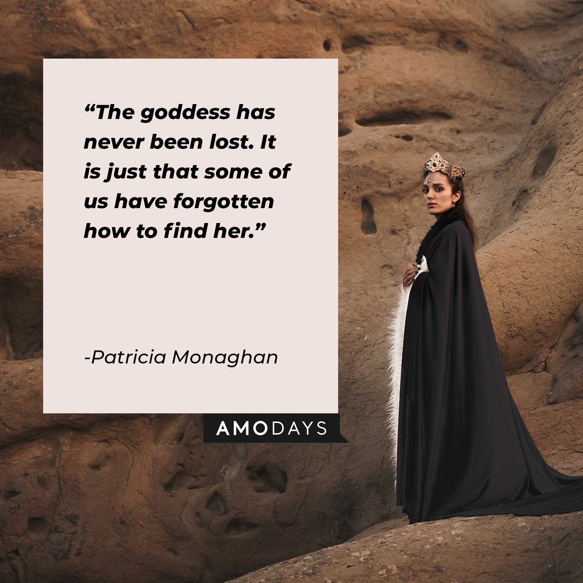  Patricia Monaghan’s quote: "The goddess has never been lost. It is just that some of us have forgotten how to find her." | Image: AmoDays  