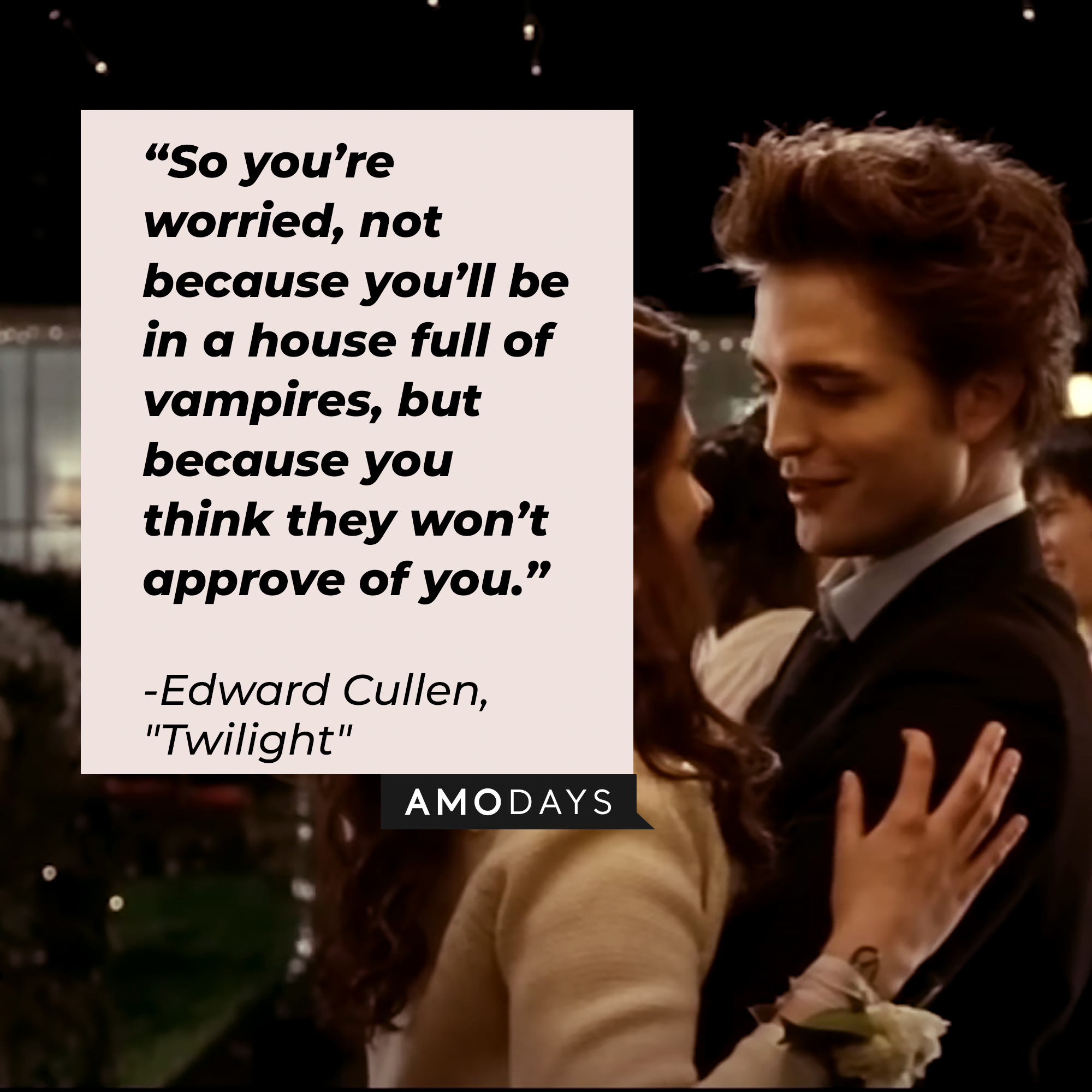 Edward Cullen with his quote: “So you’re worried, not because you’ll be in a house full of vampires, but because you think they won’t approve of you.” | Source: Facebook.com/twilight