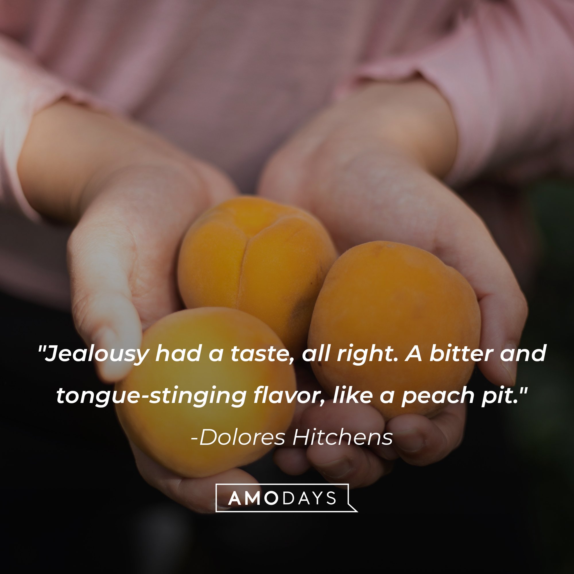 Dolores Hitchens' quote: "Jealousy had a taste, all right. A bitter and tongue-stinging flavor, like a peach pit." | Image: AmoDays