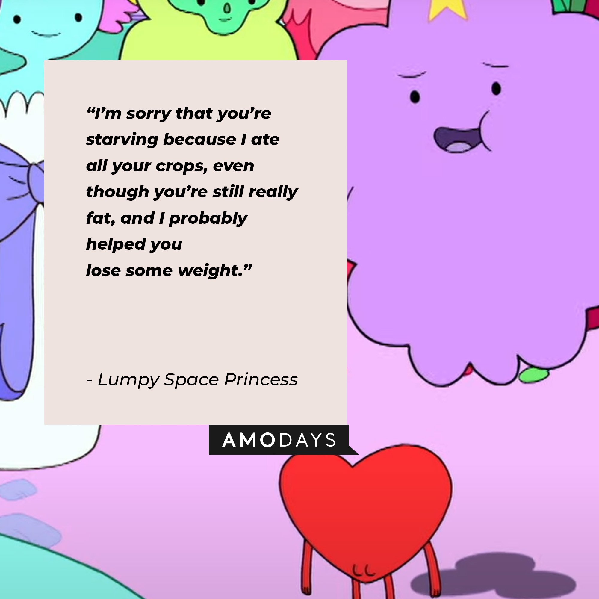 Lumpy Space Princess’ quote: “I’m sorry that you’re starving because I ate all your crops, even though you’re still really fat, and I probably helped you lose some weight.” |  Image: AmoDays