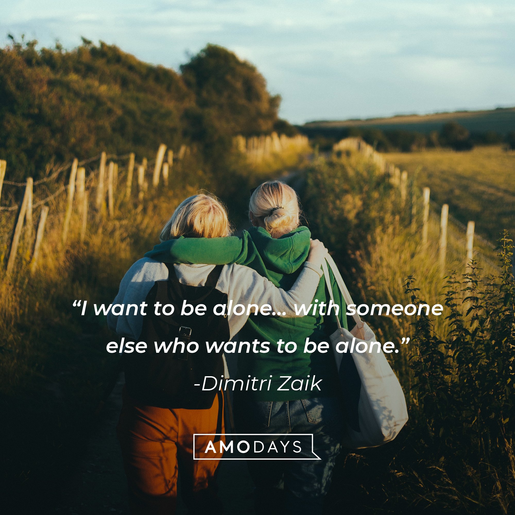 Dimitri Zaik's quote: “I want to be alone… with someone else who wants to be alone.” | Image: AmoDays