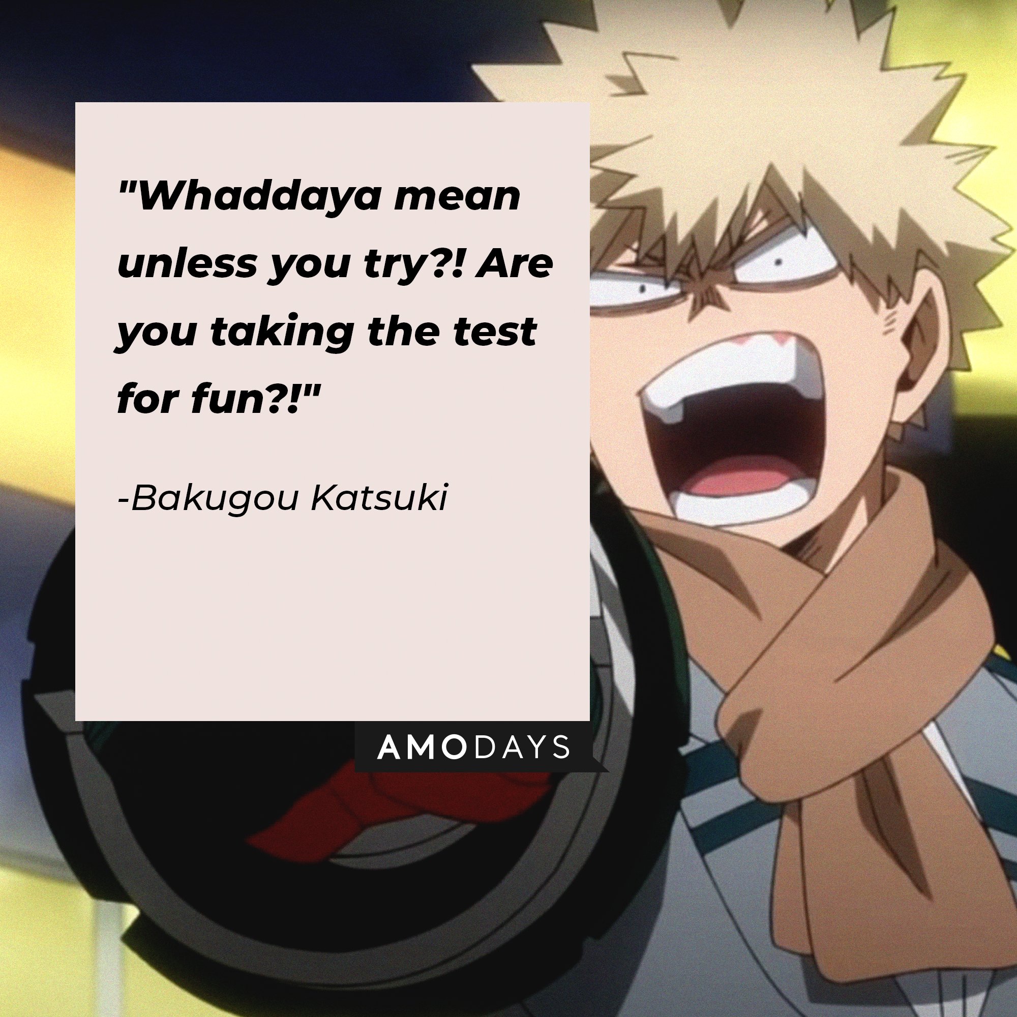 Bakugou Katsuki’s quote: "Whaddaya mean unless you try?! Are you taking the test for fun?!" | Image: AmoDays