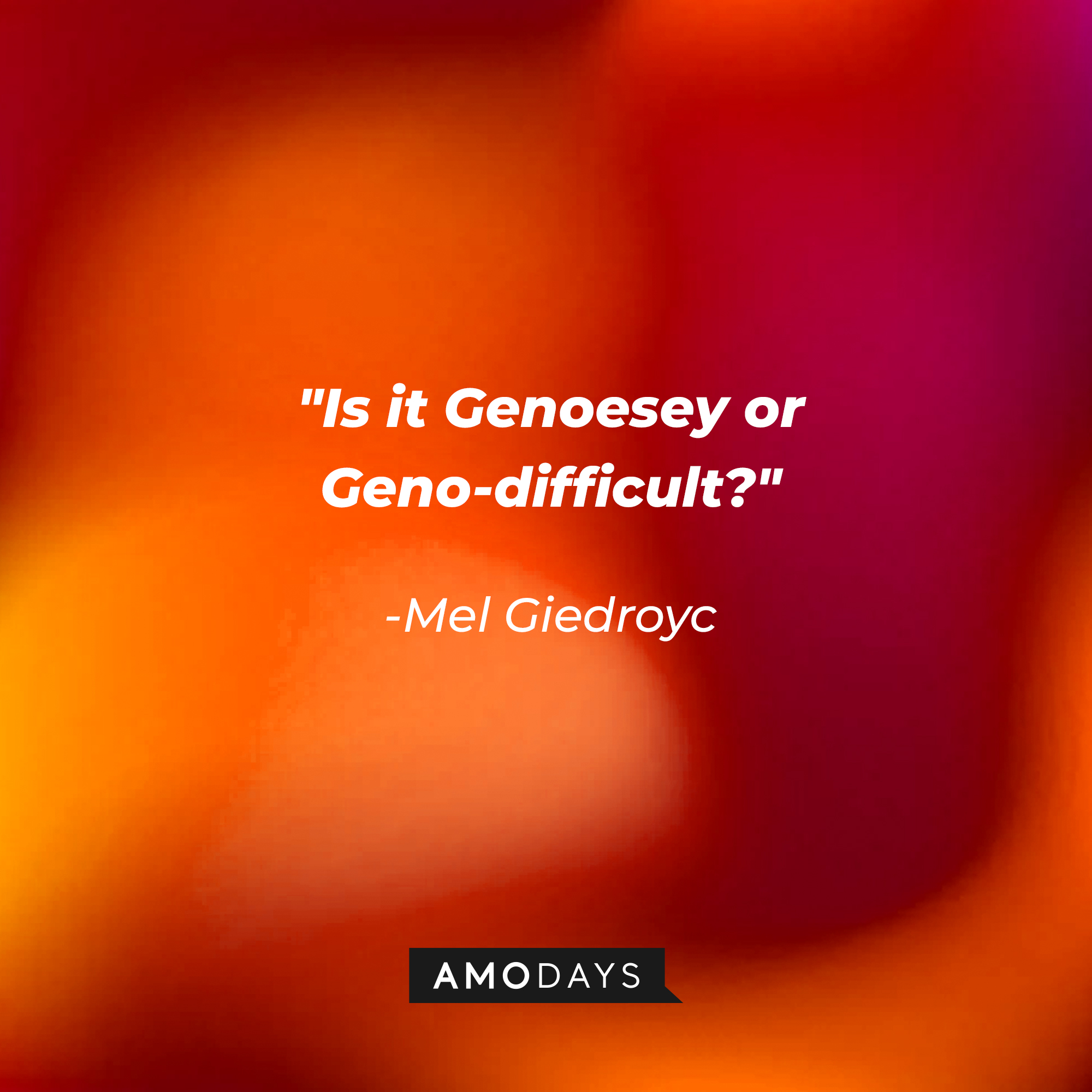 Mel Giedroyc's quote: "Is it Genoesey or Geno-difficult?" | Image: AmoDays