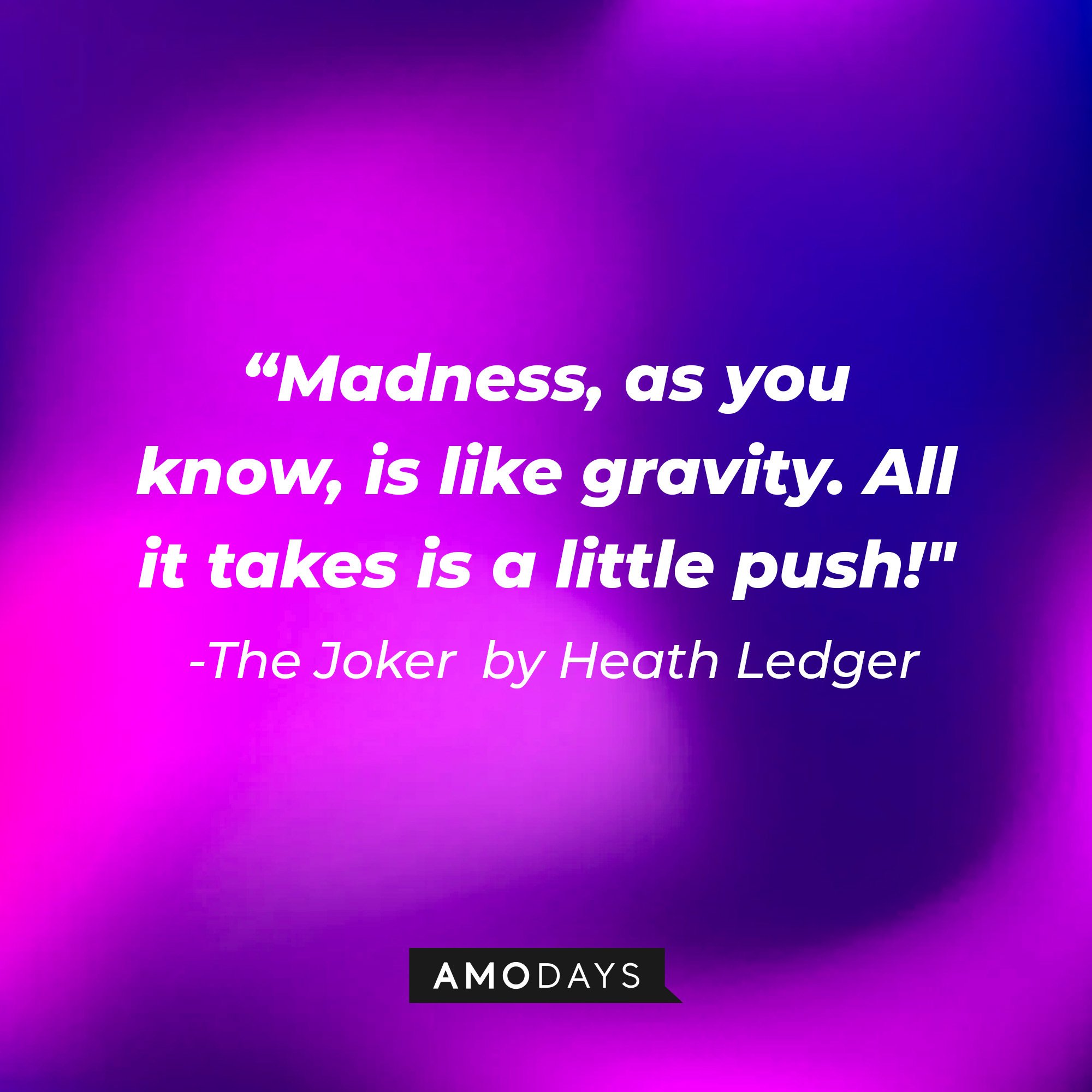 The Joker in Christopher Nolan’s “The Dark Night” quote: “Madness, as you know, is like gravity. All it takes is a little push!" | Image: Amodays