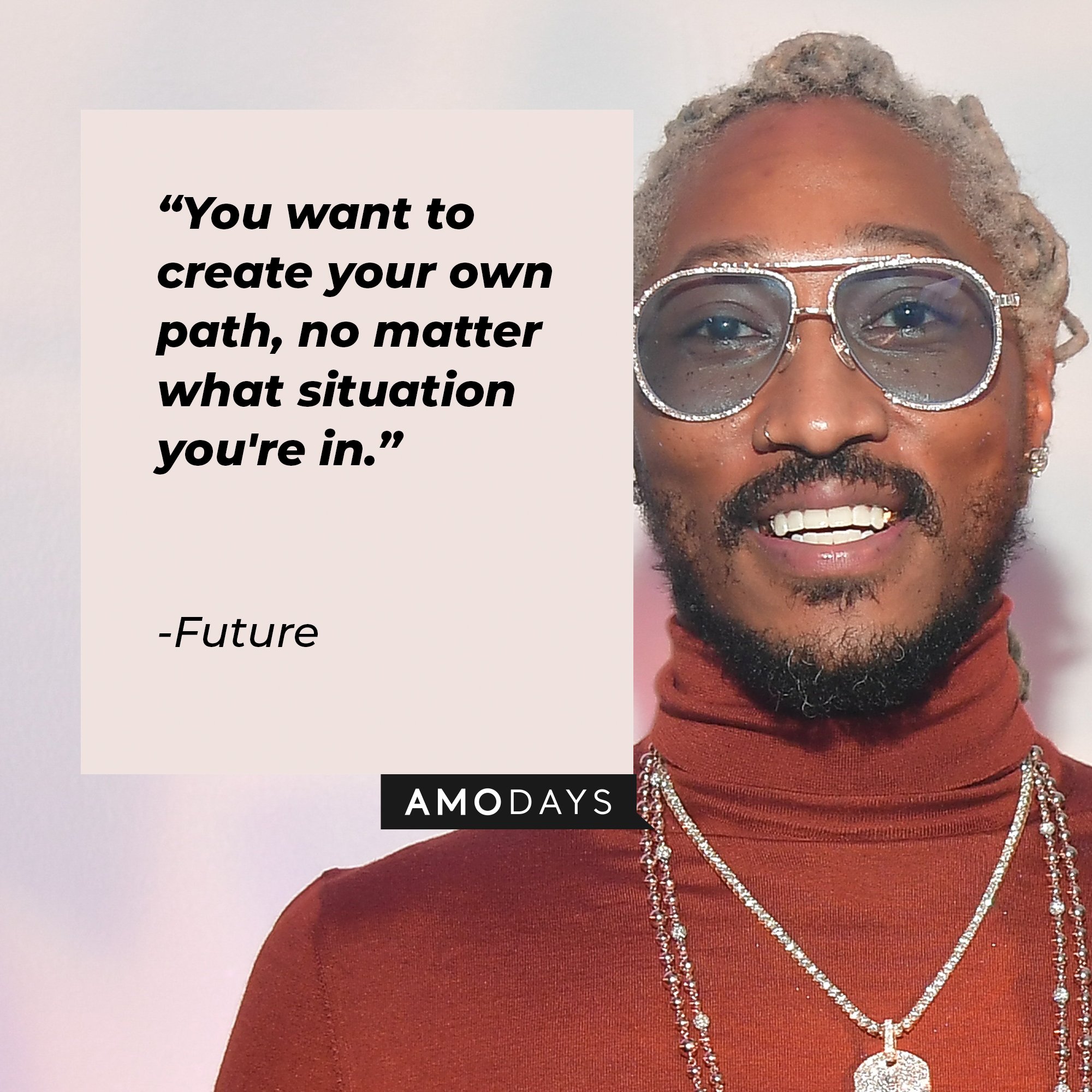 Future’s quote: "You want to create your own path, no matter what situation you're in." | Image: AmoDays