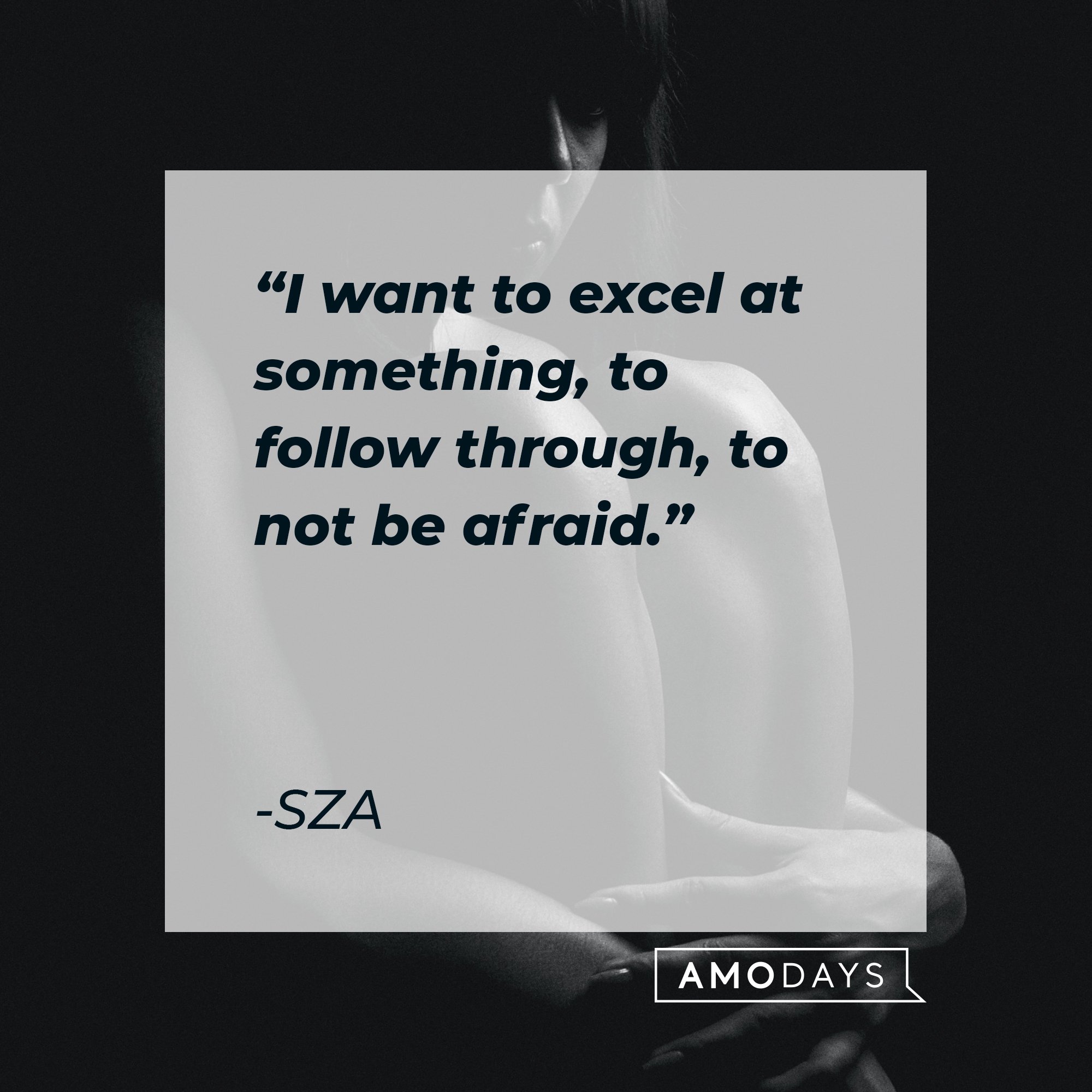 SZA’s quote: "I want to excel at something, to follow through, to not be afraid." | Image: AmoDays