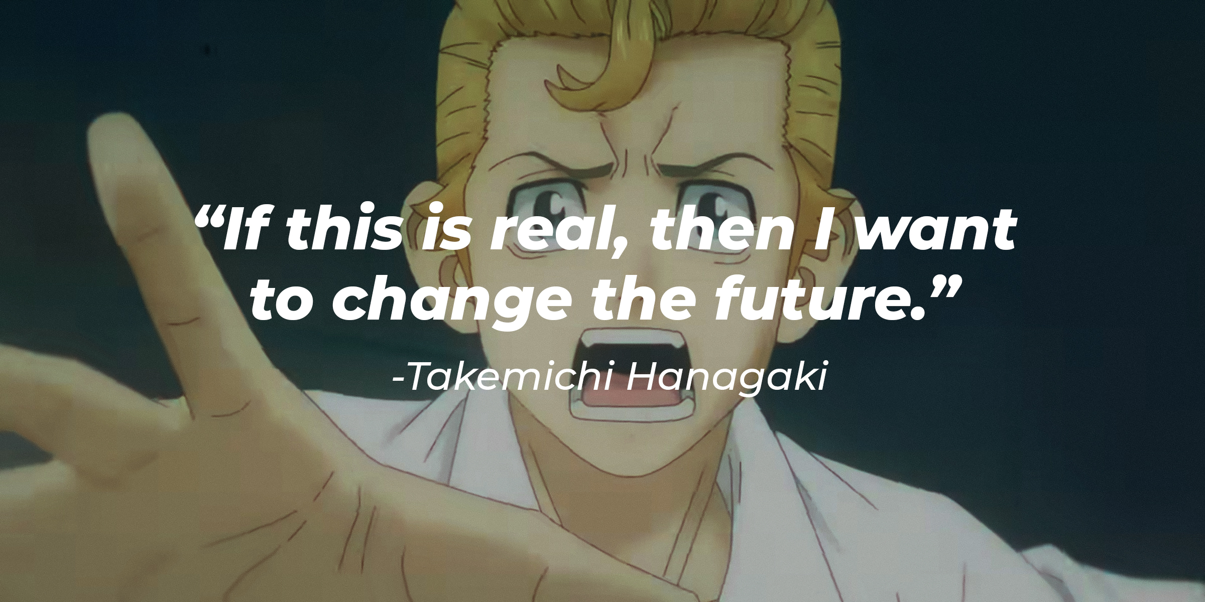 Photo of Takemichi Hanagaki with his quote: "If this is real, then I want to change the future." | Source: Youtube.com/Crunchyroll Collection