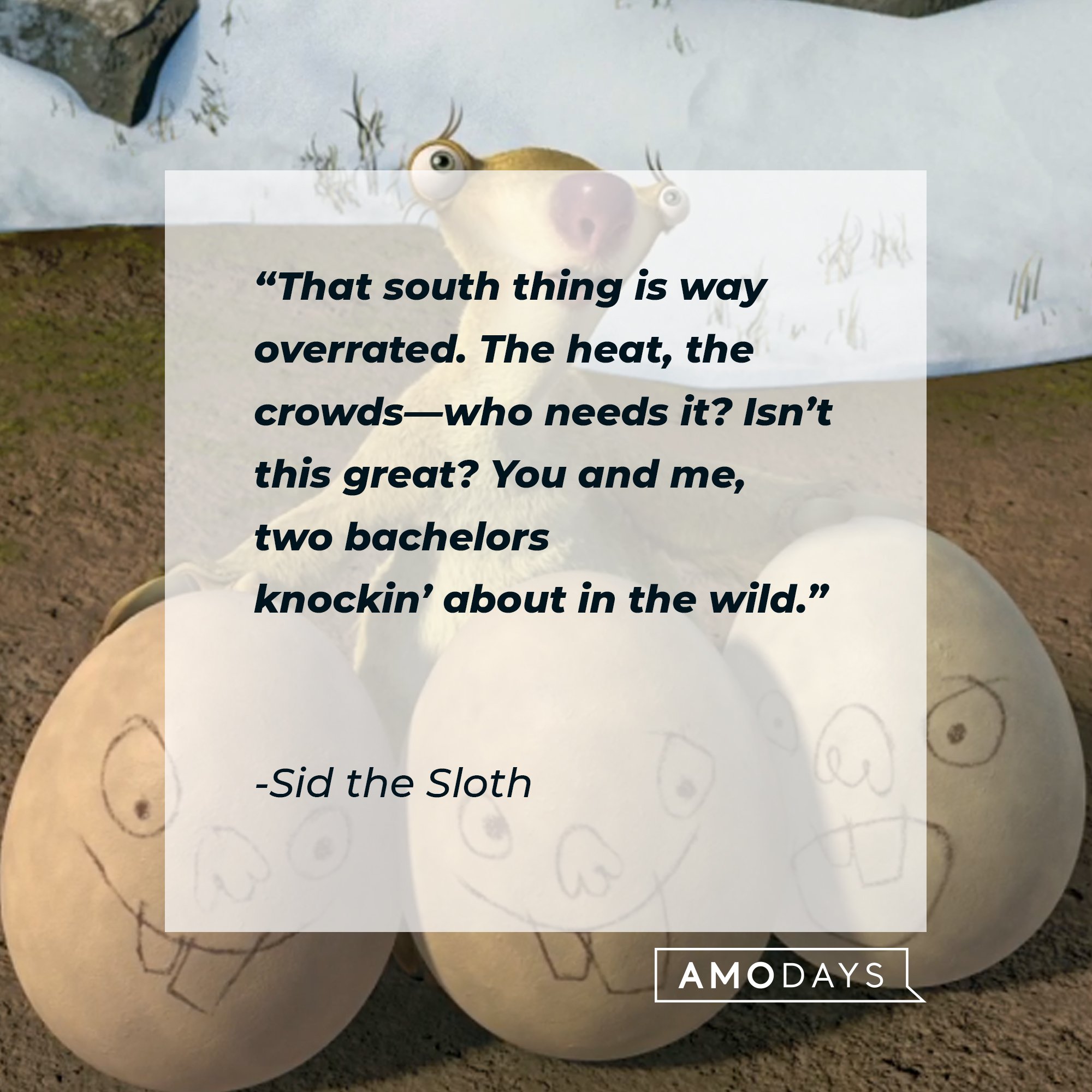 Sid the Sloth's quote: “That south thing is way overrated. The heat, the crowds—who needs it? Isn’t this great? You and me, two bachelors knockin’ about in the wild.” | Image: AmoDays