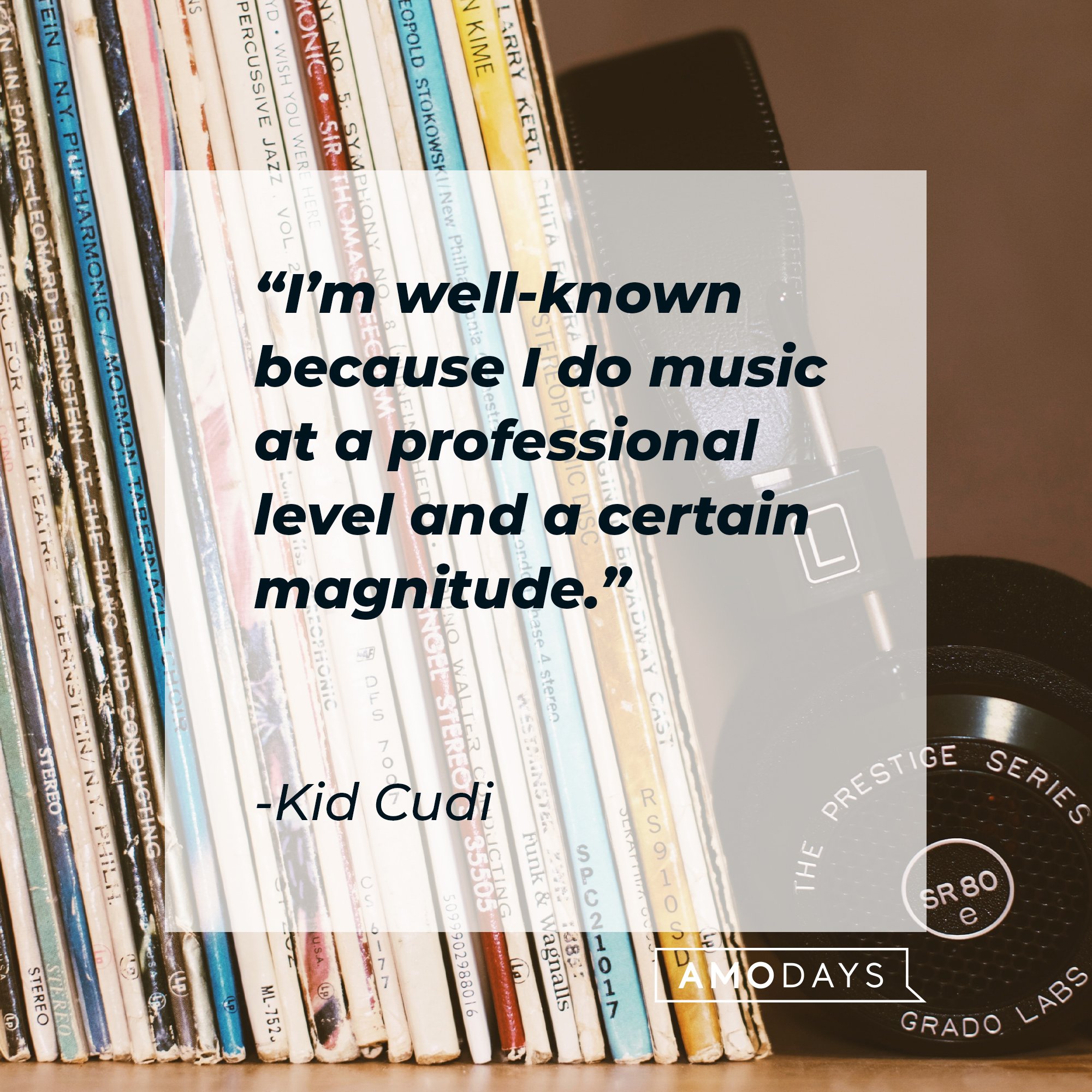 Kid Cudi’s quote: “I’m well-known because I do music at a professional level and a certain magnitude.” | Image: AmoDays