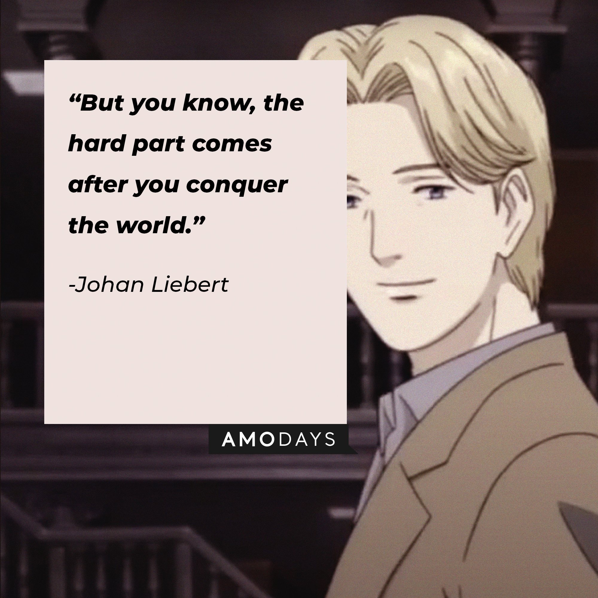 Johan Liebert’s quote: “But you know, the hard part comes after you conquer the world.”  | Image: AmoDays