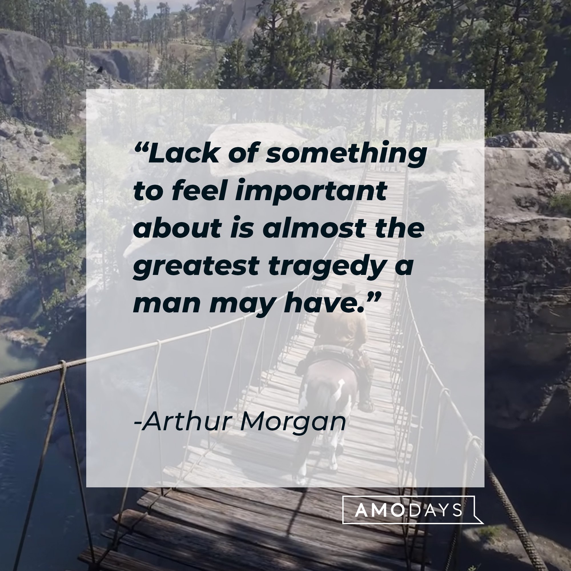 Arthur Morgan's quote: "Lack of something to feel important about is almost the greatest tragedy a man may have." | Image: AmoDays