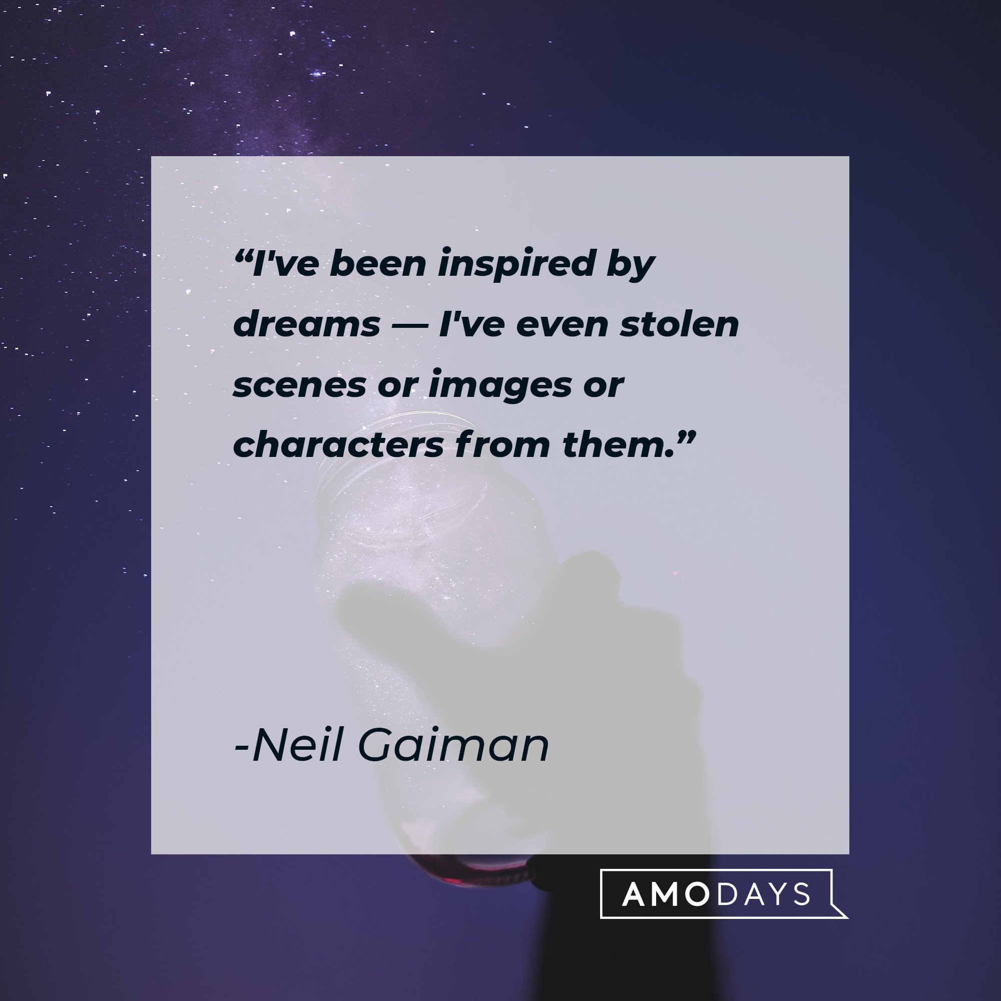 Neil Gaiman’s quote: "I've been inspired by dreams — I've even stolen scenes or images or characters from them." | Image: AmoDays