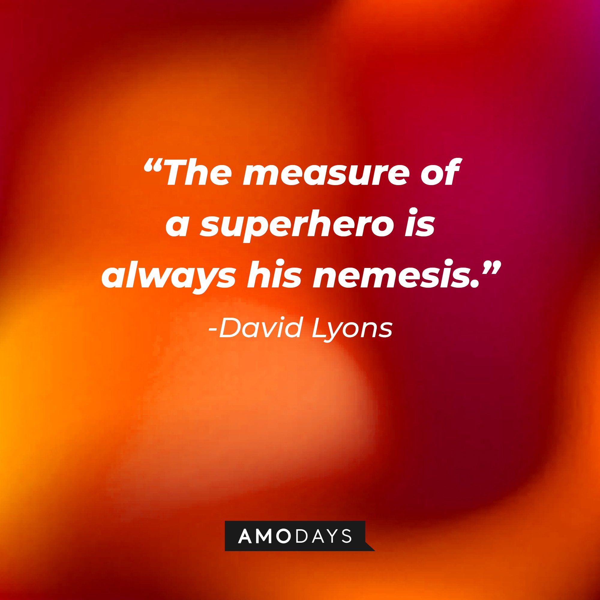 David Lyons's quote: “The measure of a superhero is always his nemesis.” | Image: AmoDays