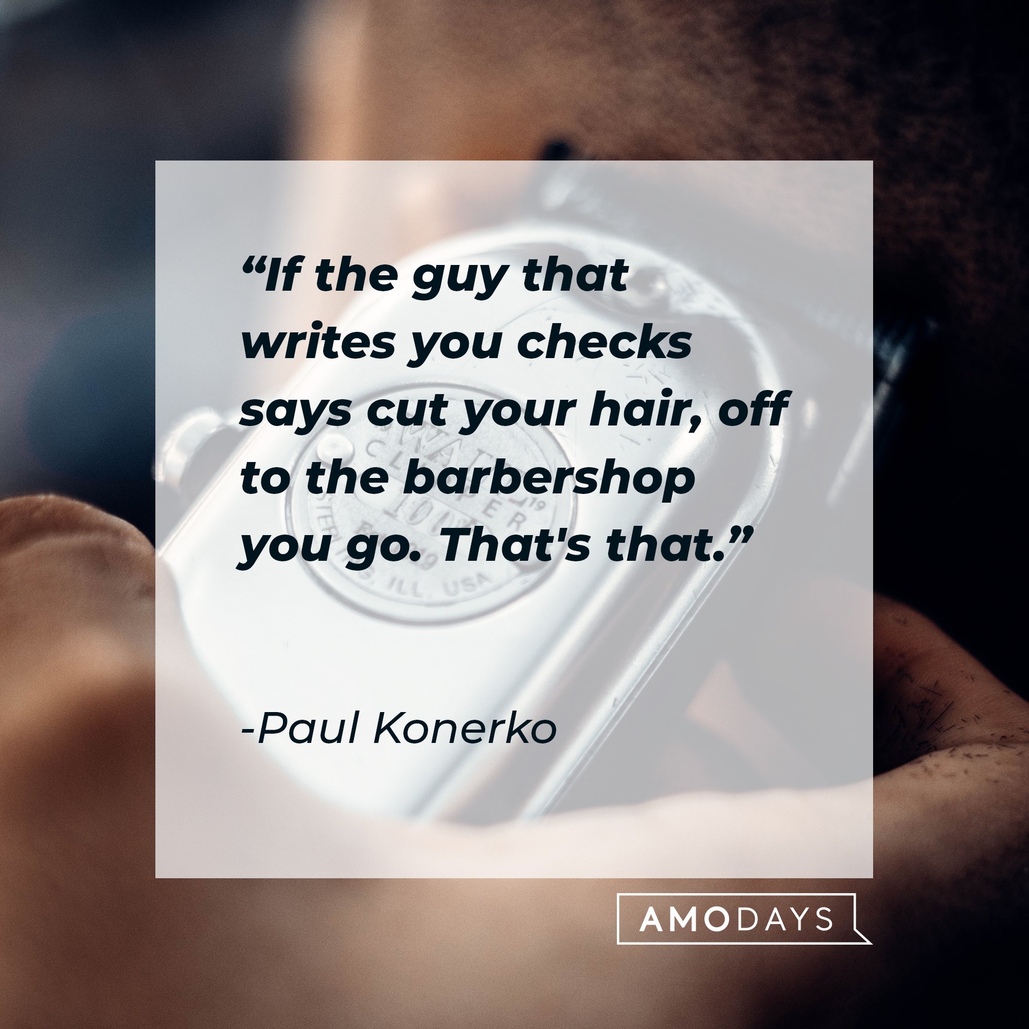 Paul Konerko's quote: "If the guy that writes you checks says cut your hair, off to the barbershop you go. That's that." | Image: AmoDays