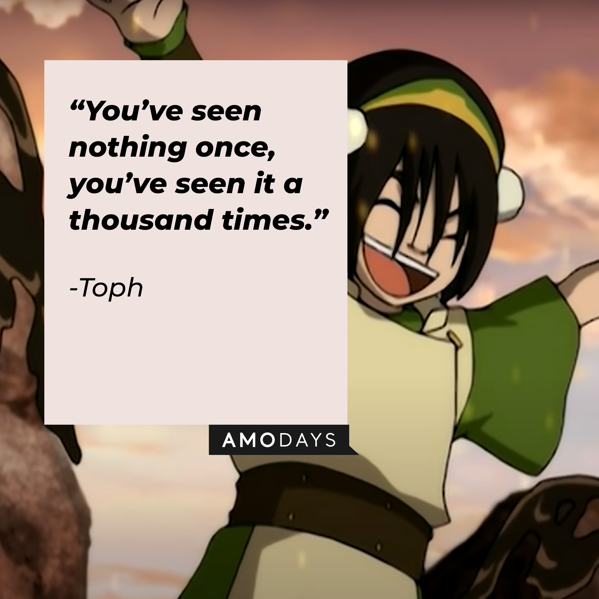 Toph's quote: “You’ve seen nothing once, you’ve seen it a thousand times." | Source: youtube.com/TeamAvatar