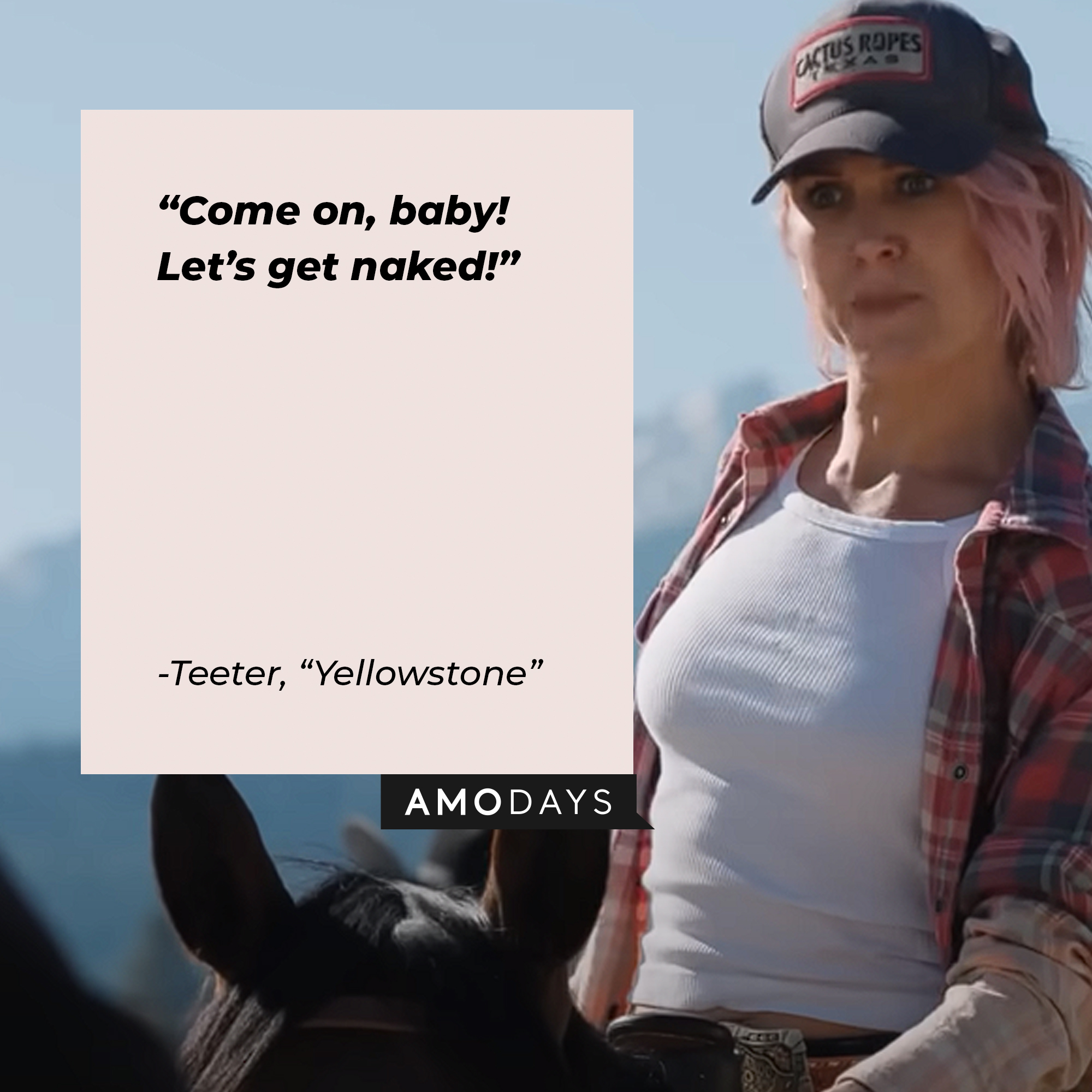 Teeter’s quote from “Yellowstone”: “Come on, baby! Let’s get naked!” | Source: youtube.com/yellowstone