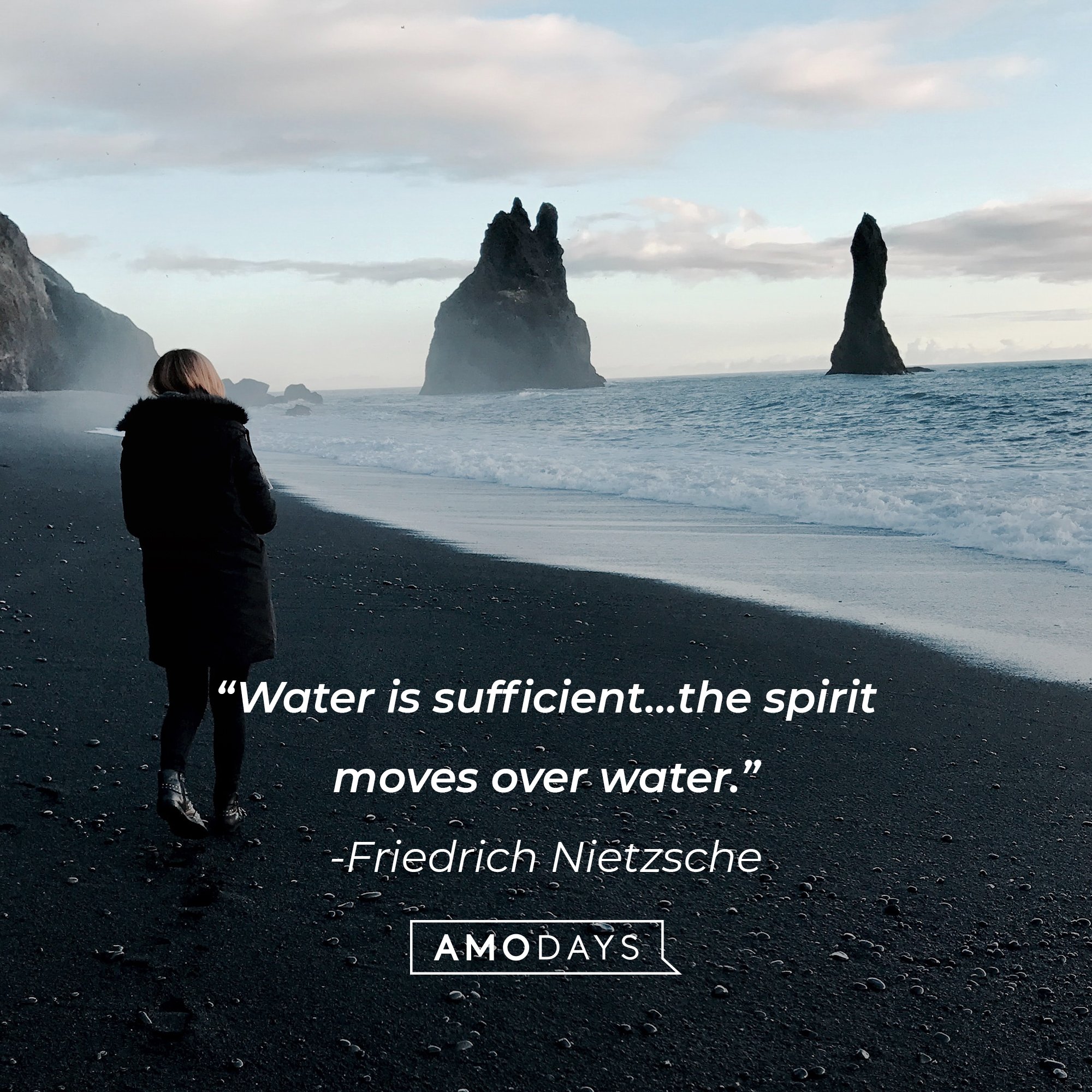 Friedrich Nietzsche’s quote: “Water is sufficient…the spirit moves over water.” | Image: AmoDays