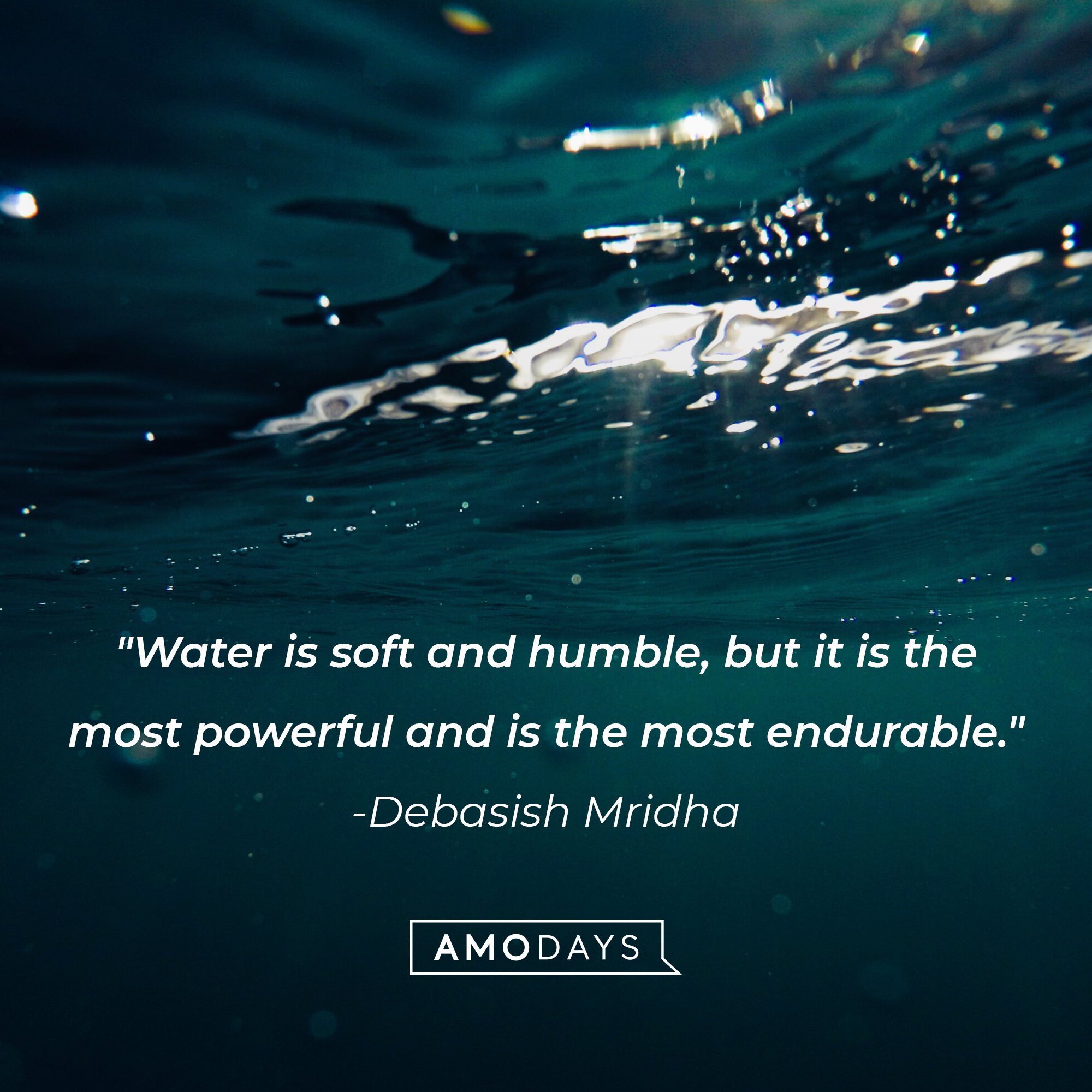 Debasish Mridha’s quote: "Water is soft and humble, but it is the most powerful and is the most endurable." | Image: AmoDays