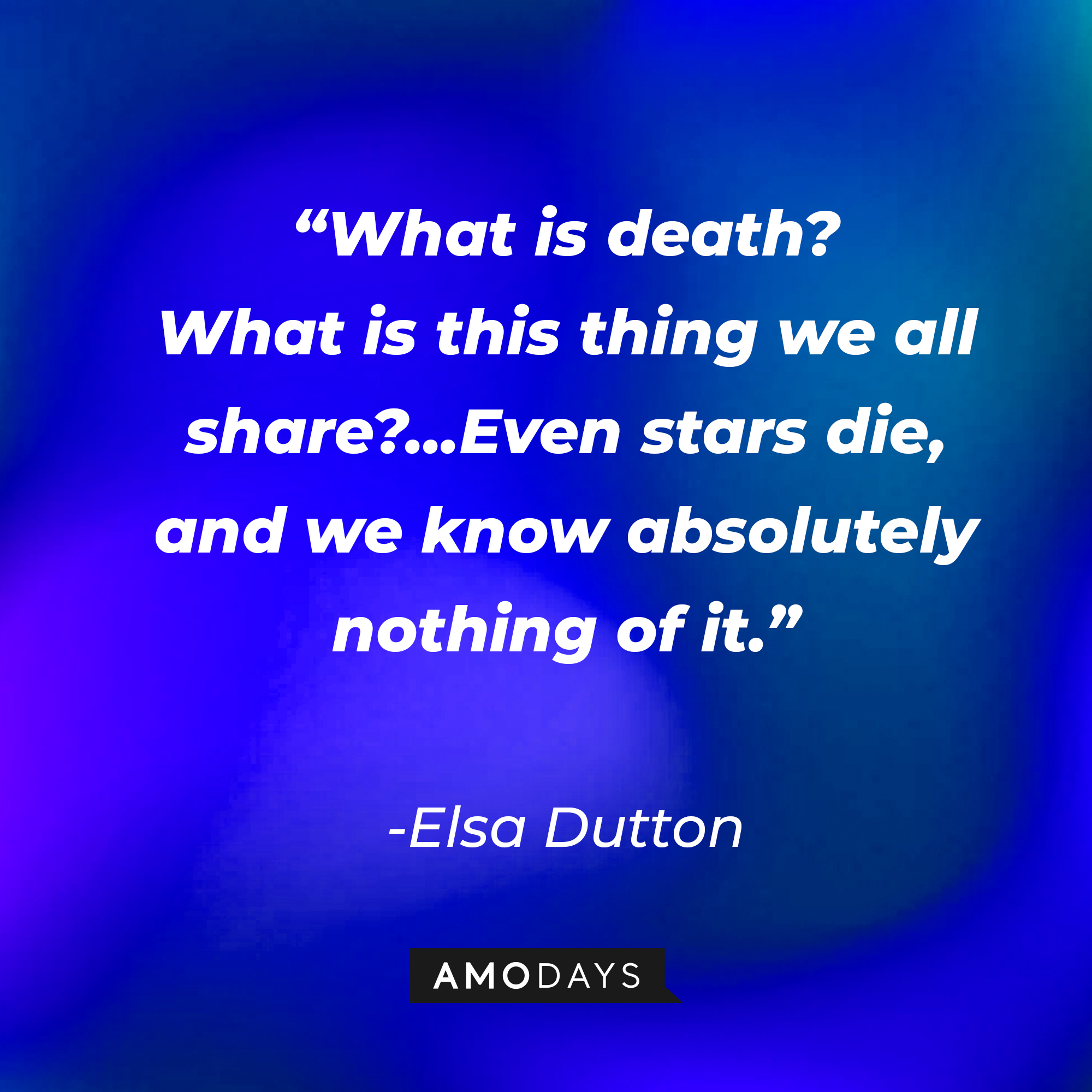 Elsa Dutton’s quote: “I have no home. Which is to say, my home is everywhere.” | Source: AmoDays  | Source: AmoDays