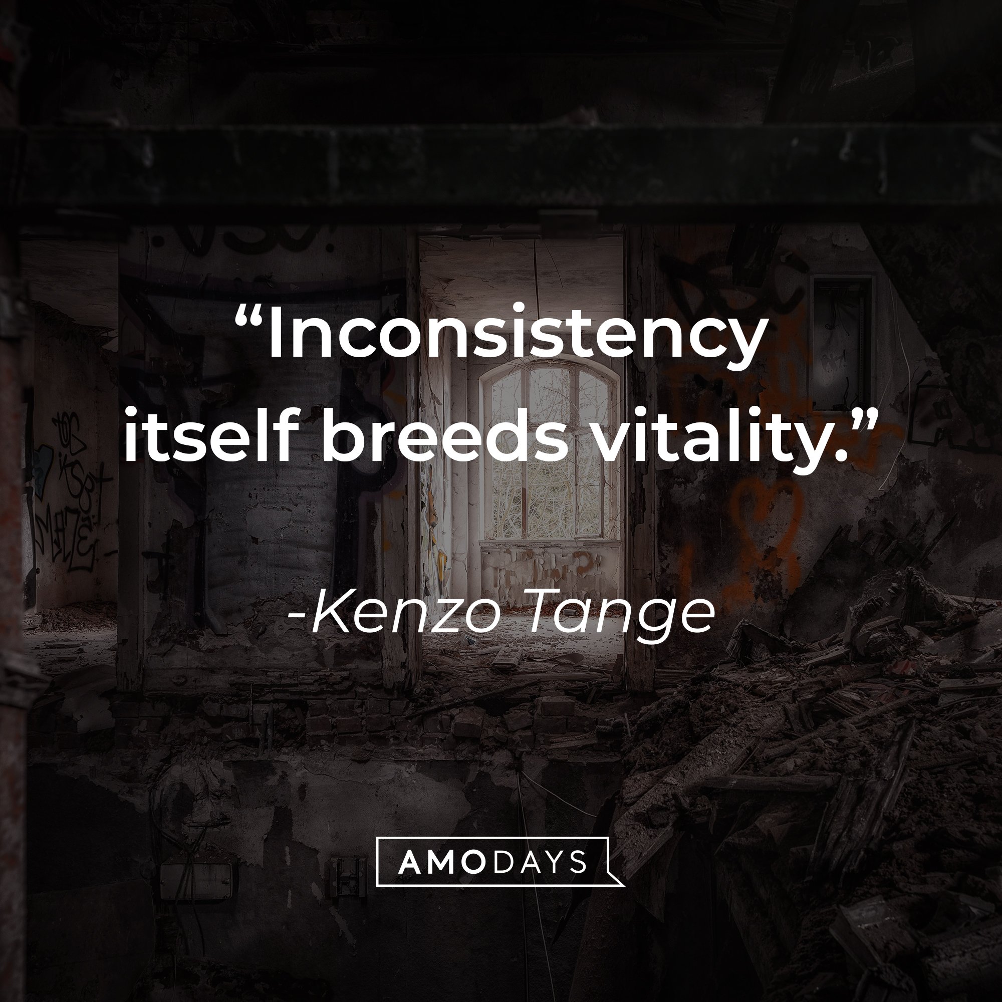 Kenzo Tange's quote: "Inconsistency itself breeds vitality." | Image: AmoDays
