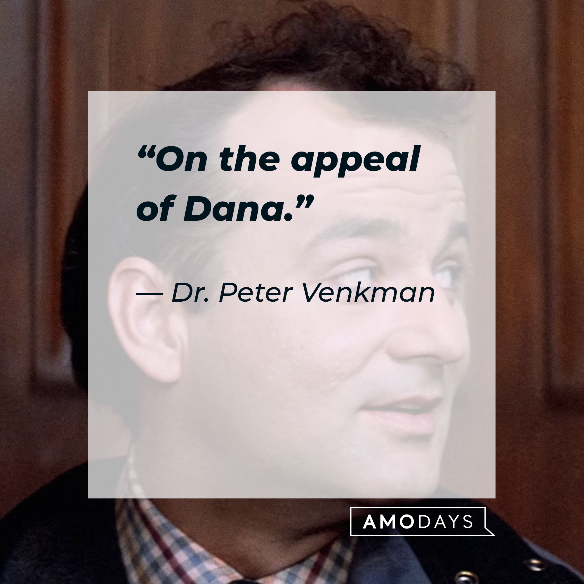 Dr. Peter Venkman's quote: “On the appeal of Dana.” | Image: AmoDays
