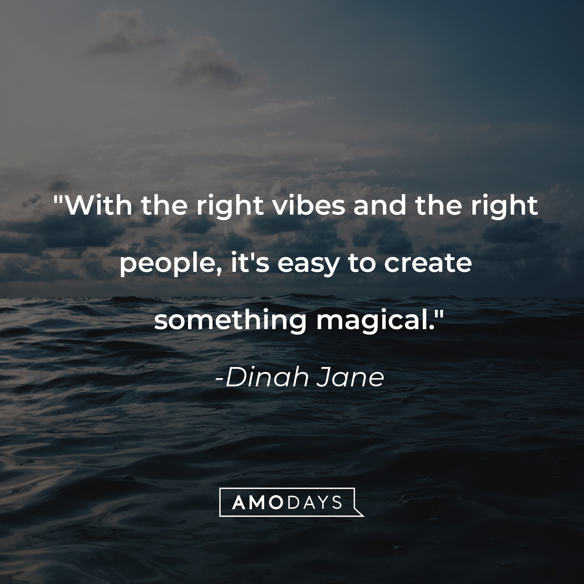 Dinah Jane's quote: "With the right vibes and the right people, it's easy to create something magical." | Image: AmoDays
