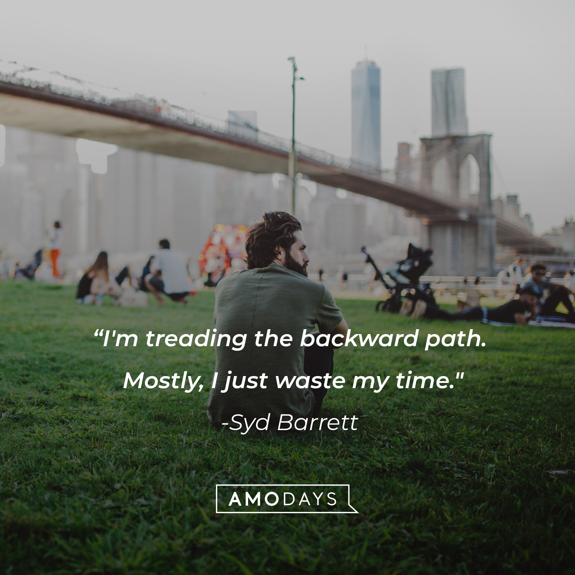 Syd Barrett’s quote: “I'm treading the backward path. Mostly, I just waste my time." | Image: AmoDays 