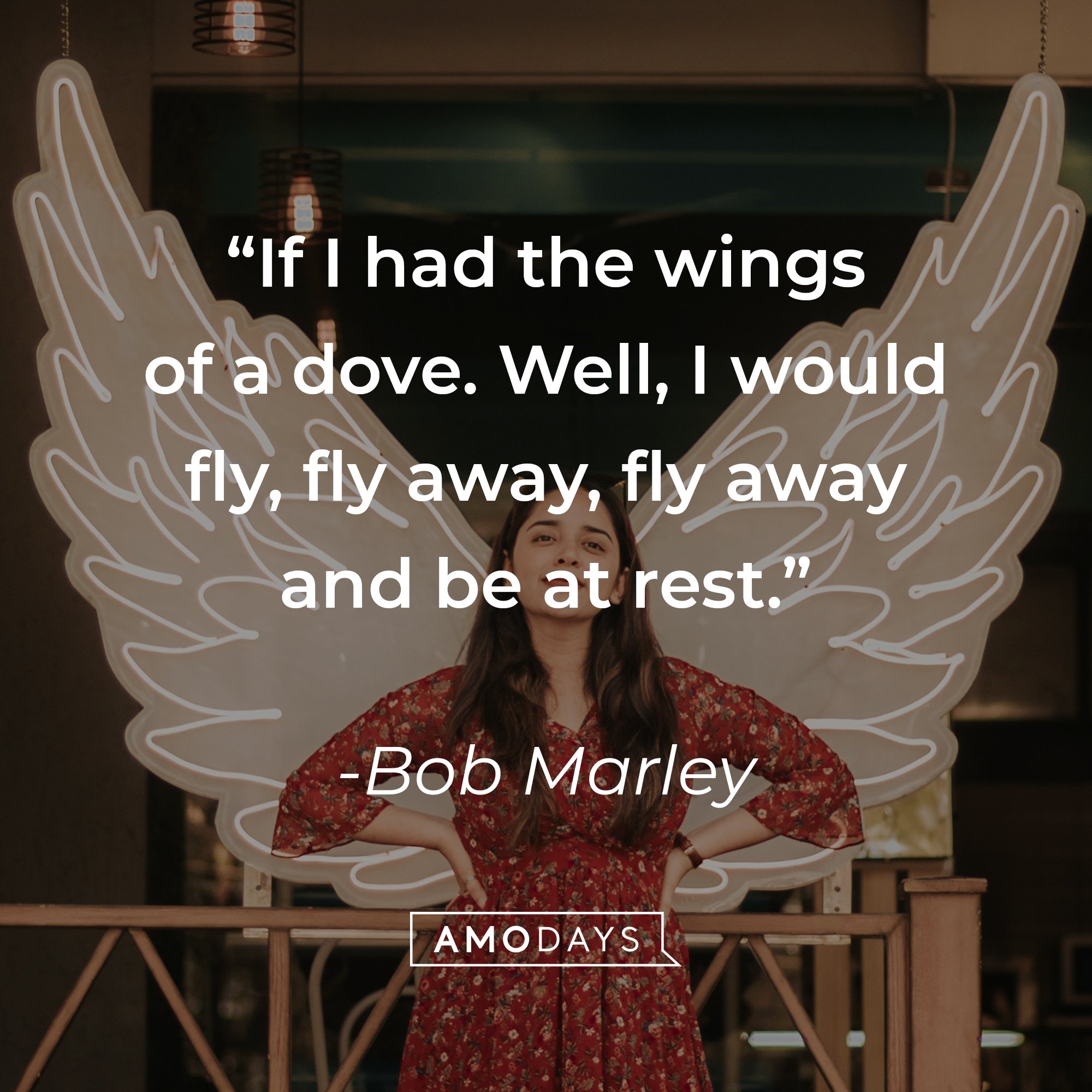 Bob Marley's quote: "If I had the wings of a dove. Well, I would fly, fly away, fly away and be at rest." | Image: AmoDays