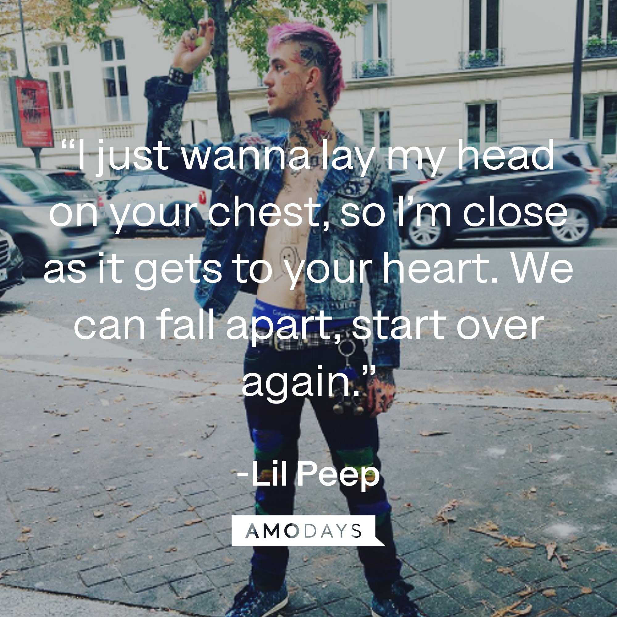 Lil Peep's quote: “I just wanna lay my head on your chest, so I’m close as it gets to your heart. We can fall apart, start over again.” | Image: AmoDays