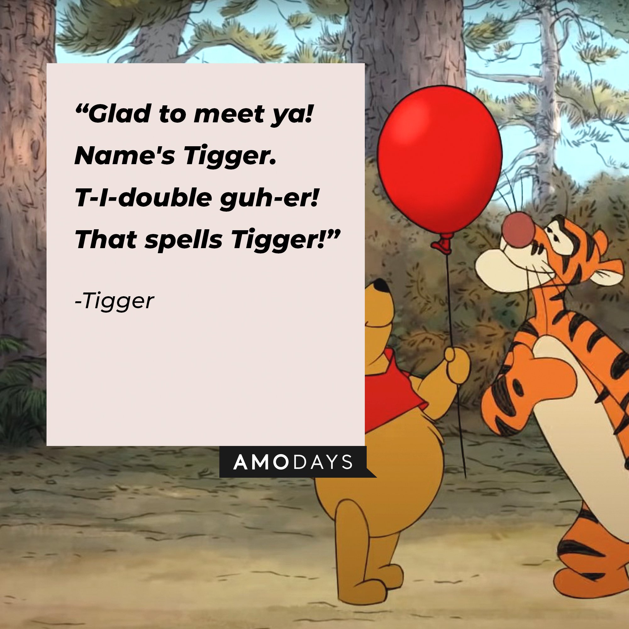 Tigger's quote: "Glad to meet ya! Name's Tigger. T-I-double guh-er! That spells Tigger!" | Image: AmoDays