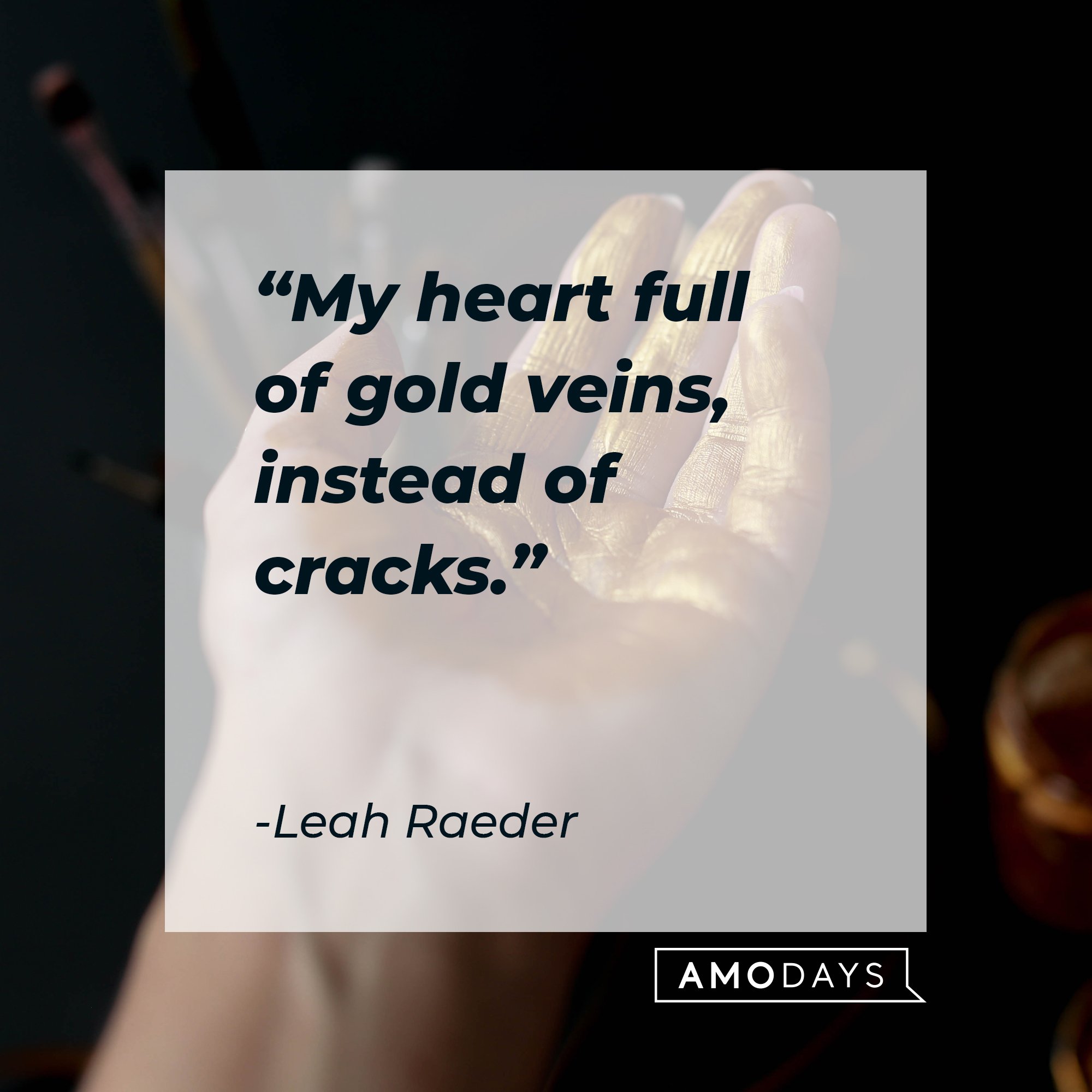  Leah Raeder’s quote: "My heart full of gold veins, instead of cracks." | Image: AmoDays