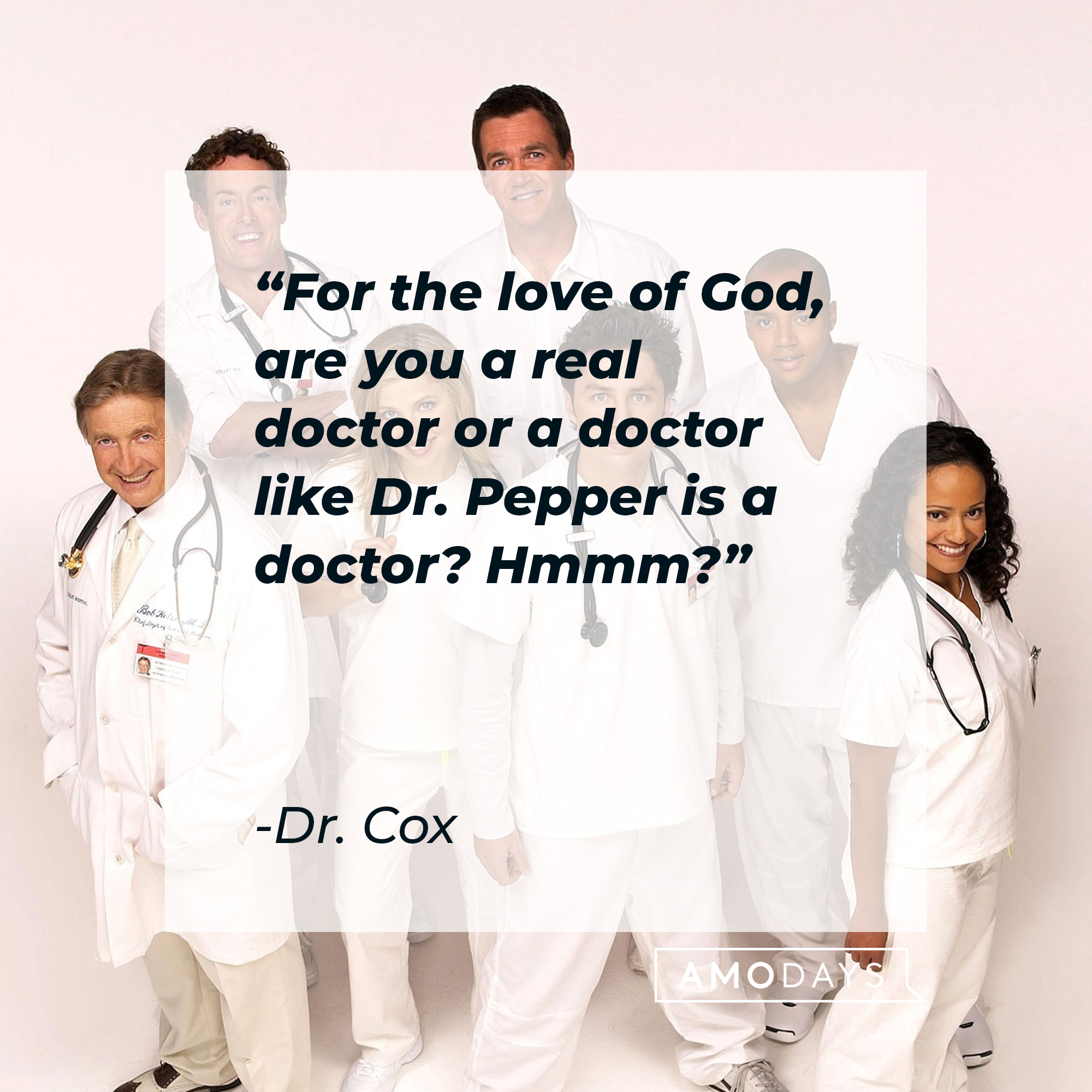 Multiple characters from ”Scrubs” with Dr. Cox’s quote: "For the love of God, are you a real doctor or a doctor like Dr. Pepper is a doctor? Hmmm?” | Source: Facebook.com/scrubs