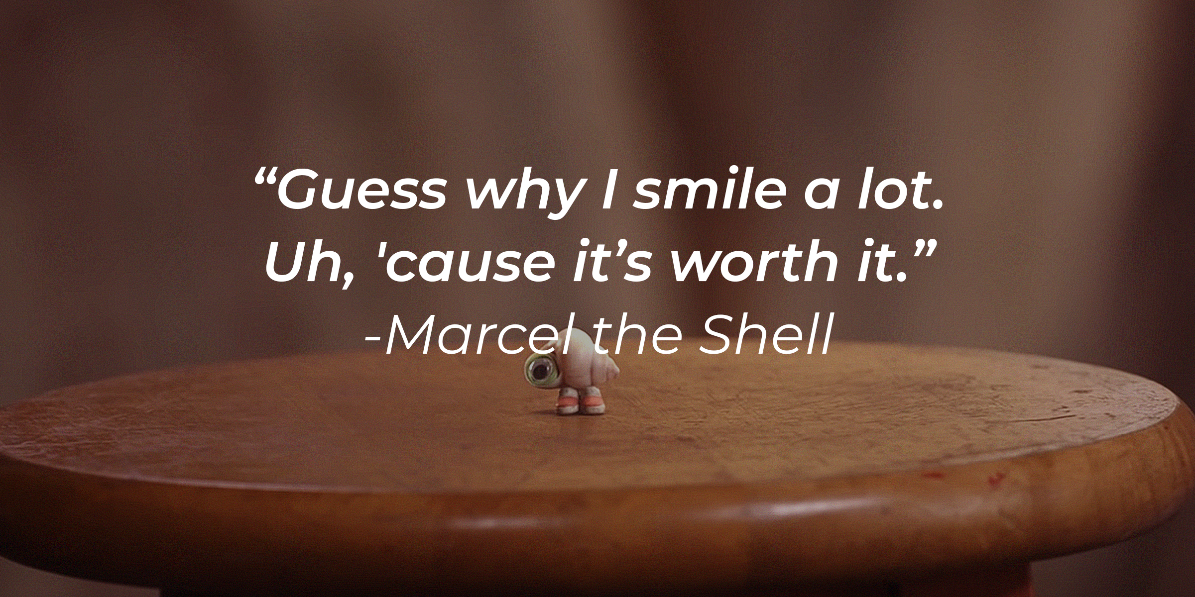 Marcel the Shell's quote: "Guess why I smile a lot. Uh, 'cause it’s worth it." | Source: youtube.com/A24