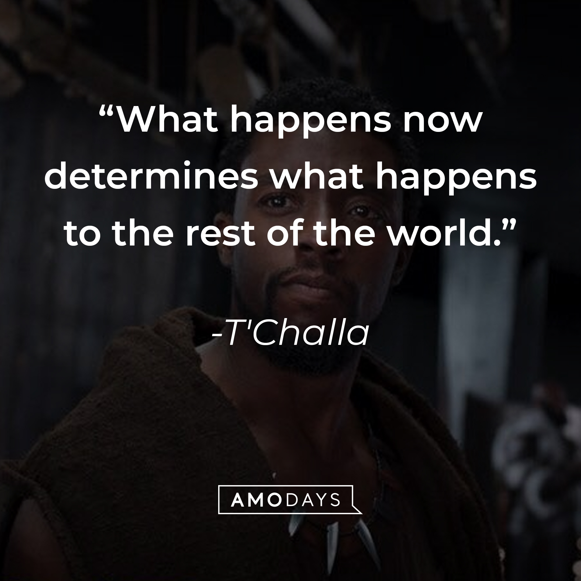 T'Challa's quote: “What happens now determines what happens to the rest of the world.” | Source: facebook.com/BlackPantherMovie