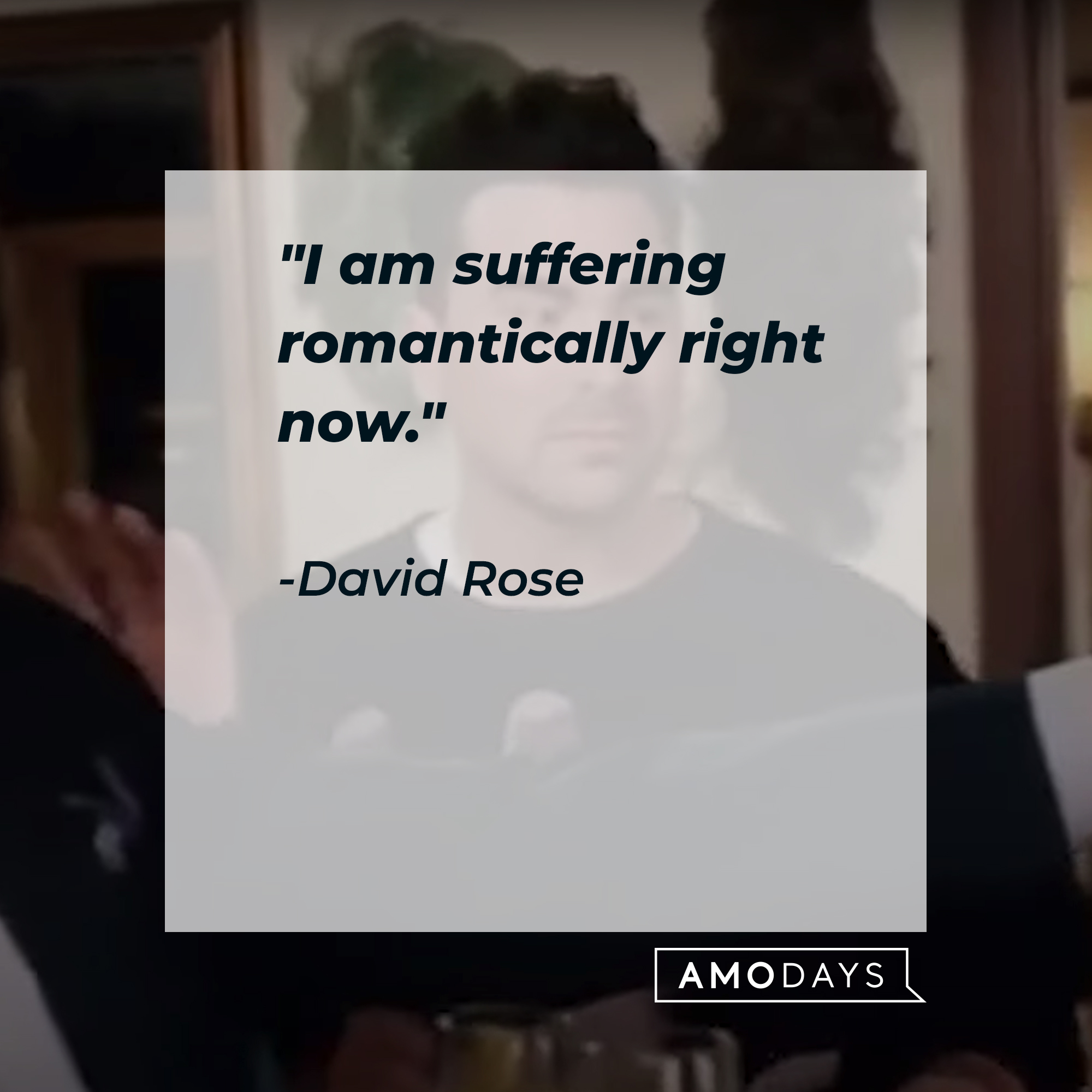 A photo of David rose with the quote, "I am suffering romantically right now." | Source: YouTube/PopTVVideo