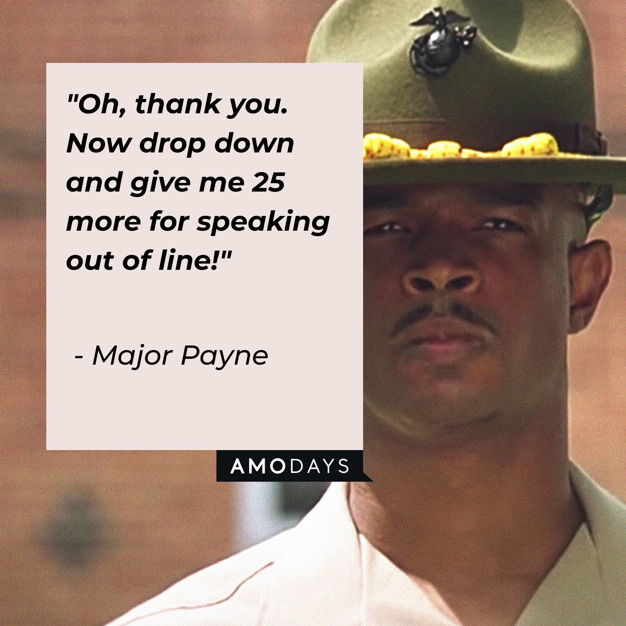 Major Payne's quote: "Oh, thank you. Now drop down and give me 25 more for speaking out of line!"  | Source: Amodays